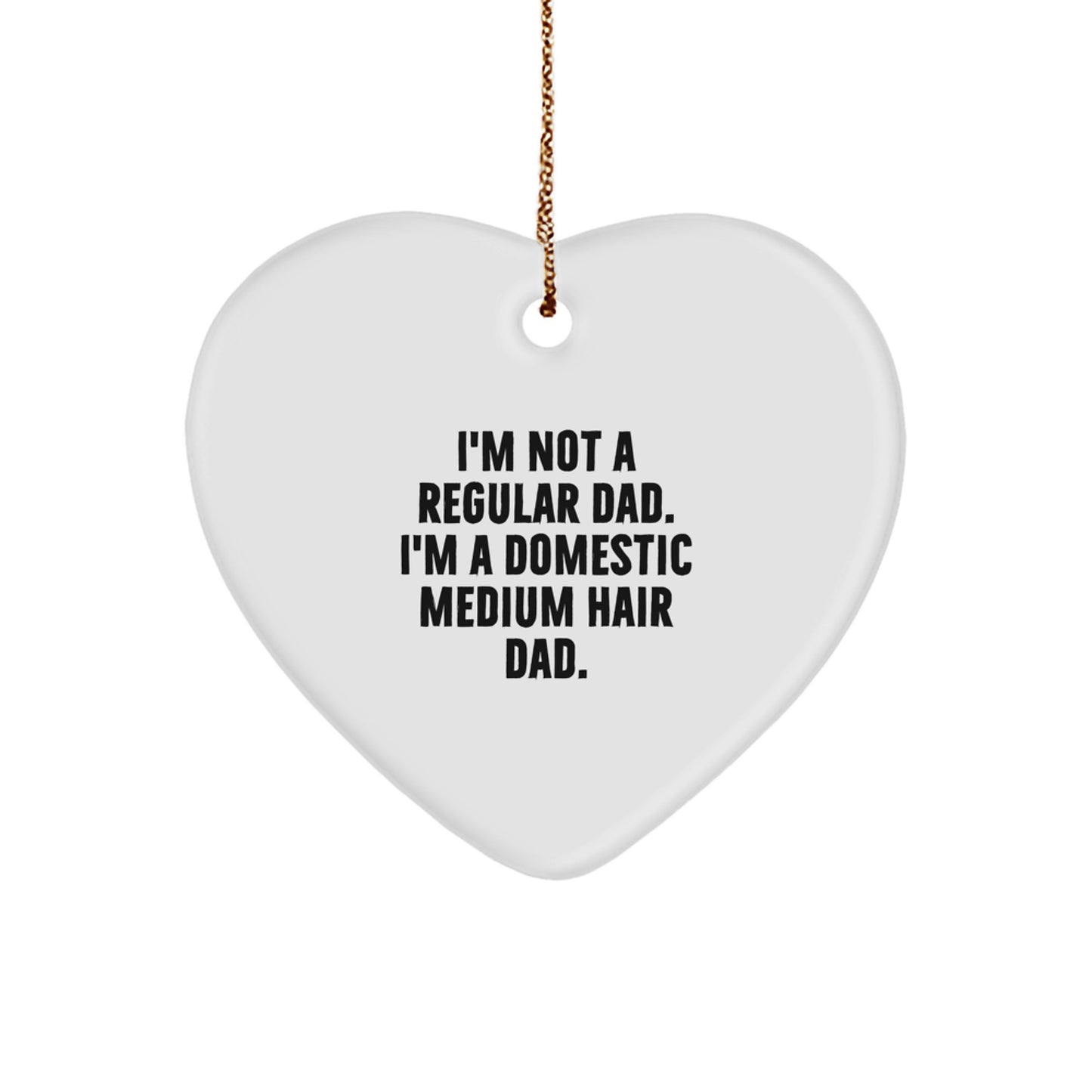 Funny Domestic Medium Hair Dad Gifts for Christmas Unique Heart Ornament from Dad - Image 1