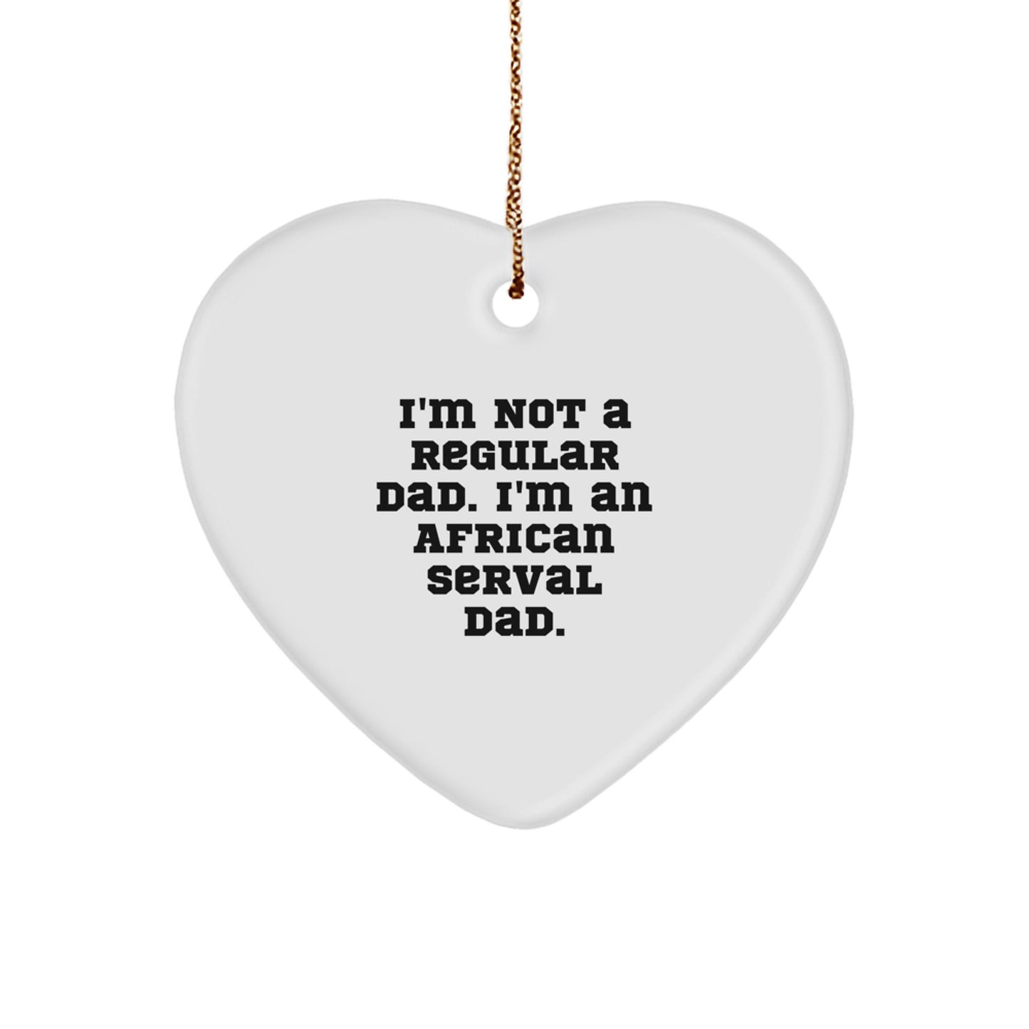 Funny African Serval Cat Heart Ornament Gifts from Dad, Perfect for Men, Unique Christmas Unique Gifts, I'm Not A Regular Dad - Image 1