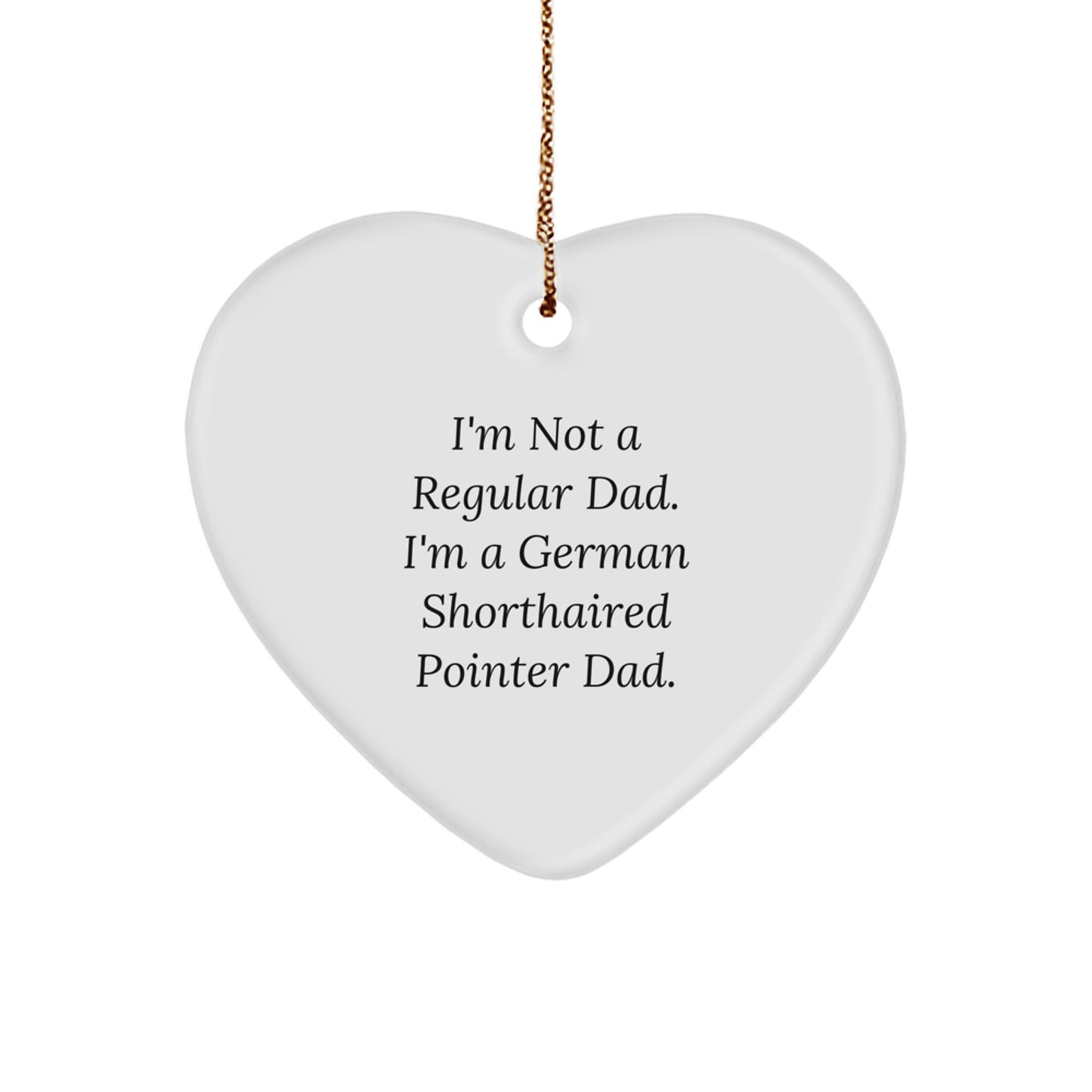 Funny German Shorthaired Pointer Dad Gifts for Christmas - 'I'm Not A Regular Dad. I'm A German Shorthaired Pointer Dad.' Heart Ornament - Image 1