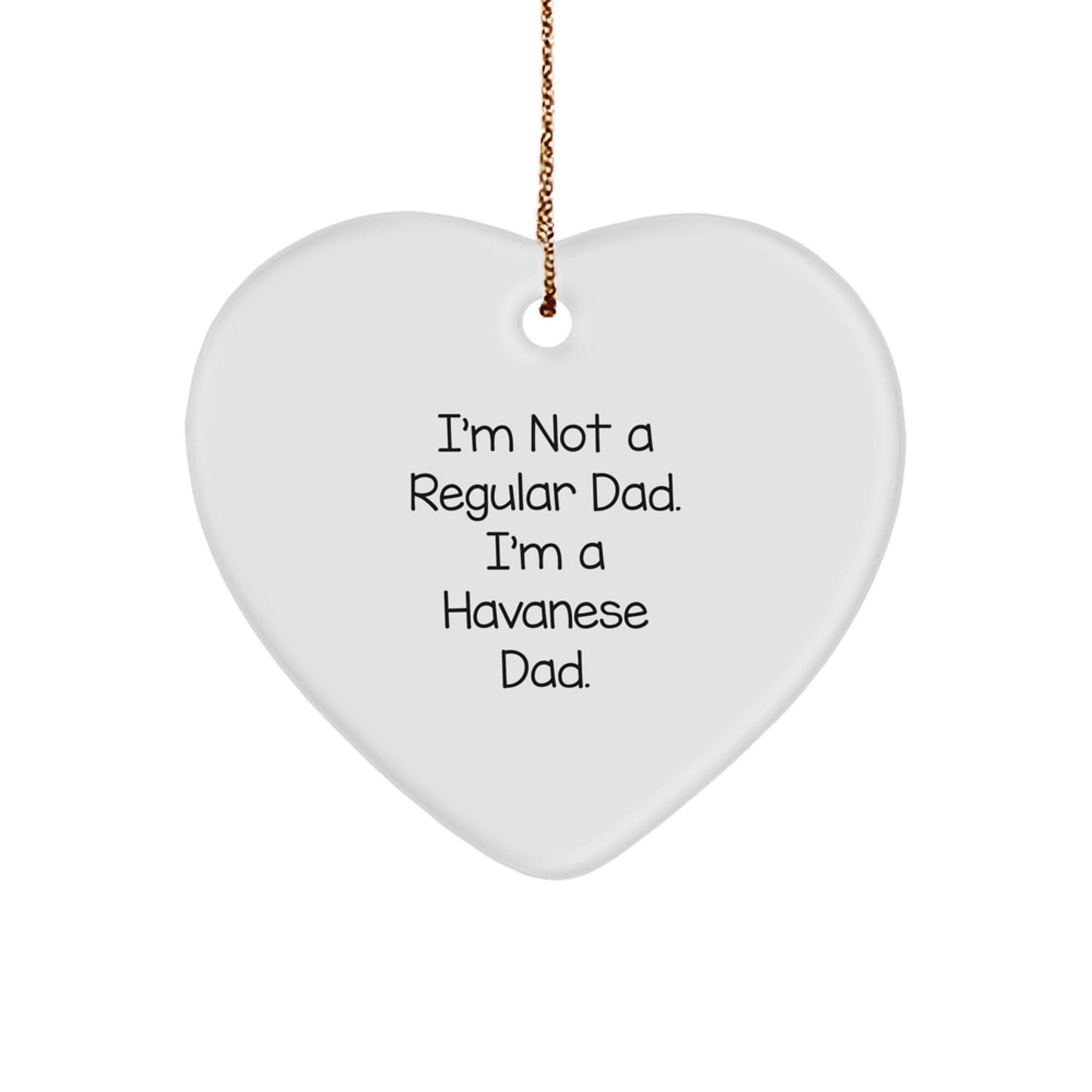 Havanese Dog Dad Heart Ornament, Funny Gifts for Christmas, 'I'm Not A Regular Dad. I'm A Havanese Dad.' from Family, Unique Gifts for Men, Women, Friends, Coworkers - Image 1