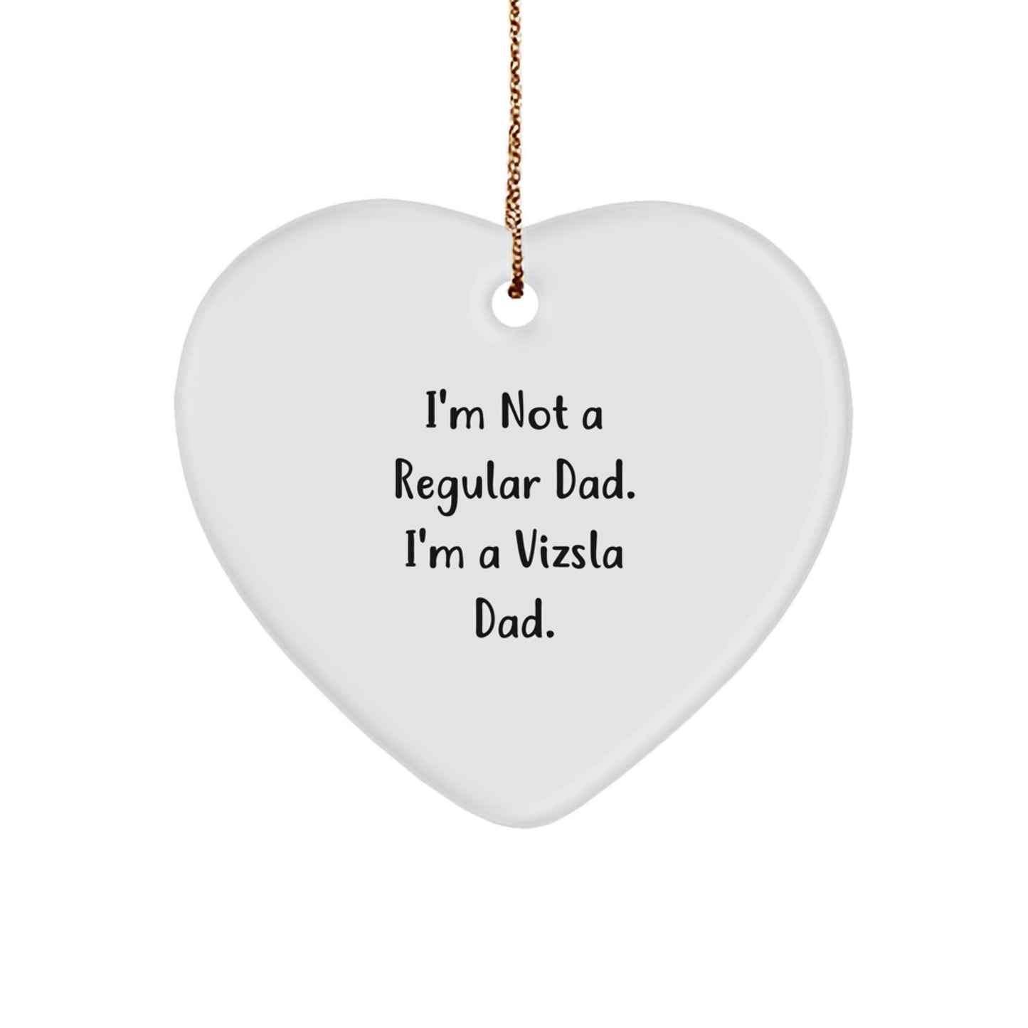 Funny Vizsla Dad Gifts for Men - Heart Ornament with 'I'm Not A Regular Dad. I'm A Vizsla Dad.' Quote - Christmas Unique Gifts from Dad to Vizsla Dog Lover - Image 1