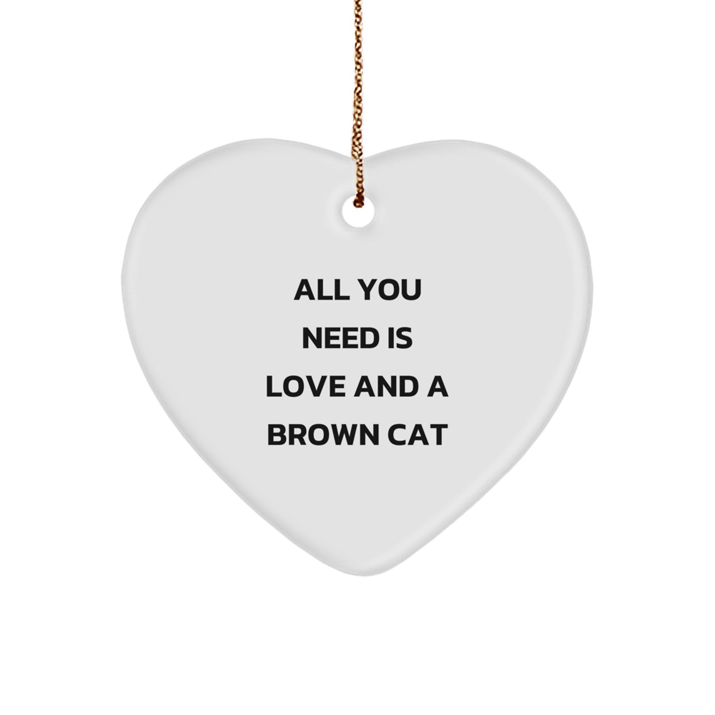 Brown Cat Lovers' Heart Ornament Gifts from Family - 'All You Need Is Love And A Brown Cat' - Image 1