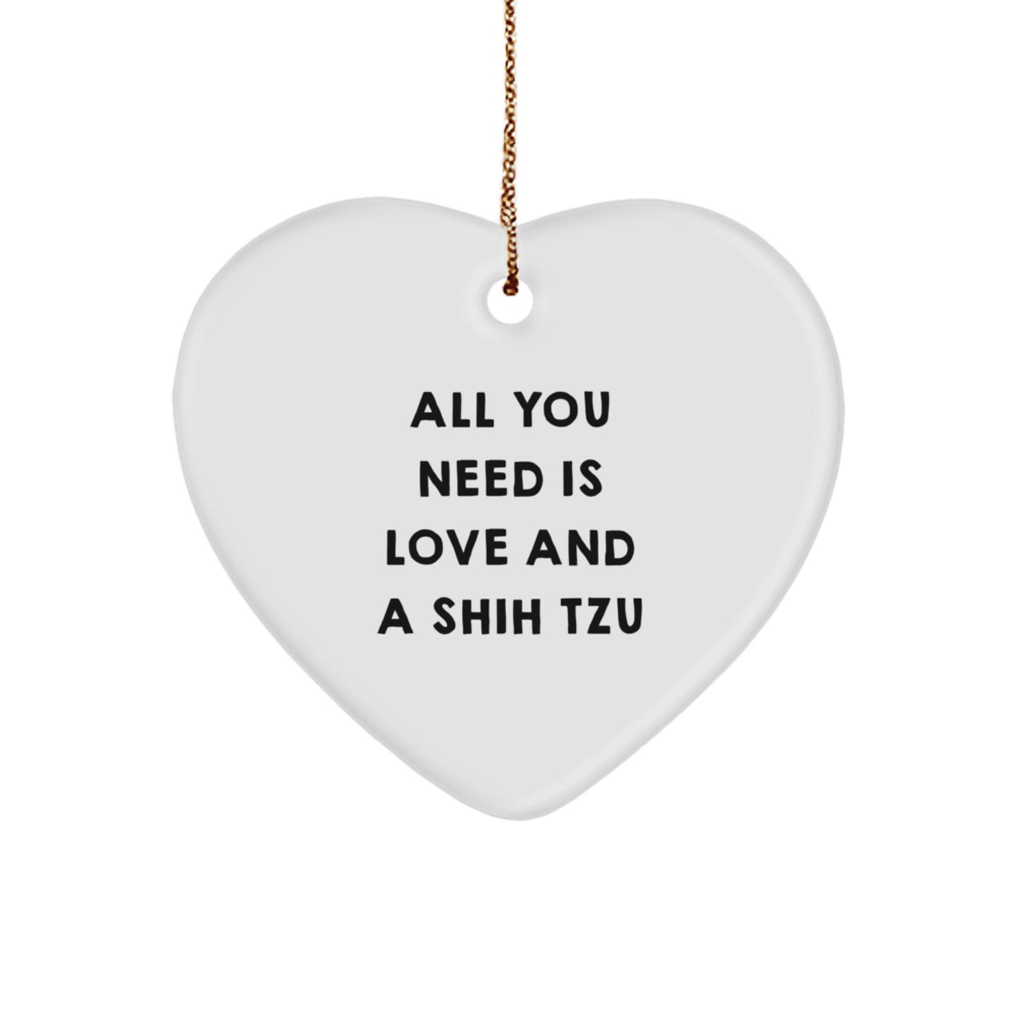 Funny Shih Tzu Dog Lover Gifts from Friends for Christmas Unique Gifts, Heart Ornament Quote All You Need Is Love And A Shih Tzu, Shih Tzu Dog Heart Decoration - Image 1
