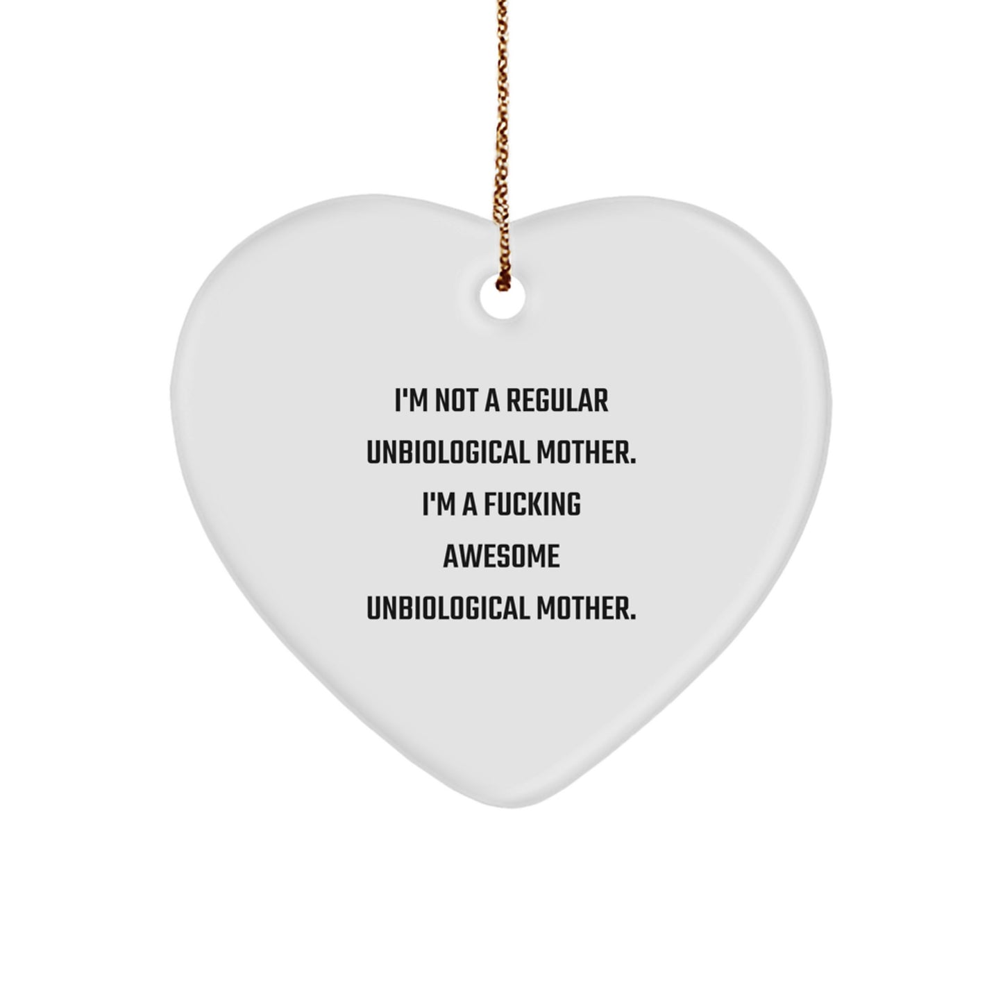 Funny Gifts from Men for Awesome Unbiological Mother Heart Ornament, I'm Not A Regular Unbiological Mother, Heart Shaped, White Christmas Unique Gifts - Image 1