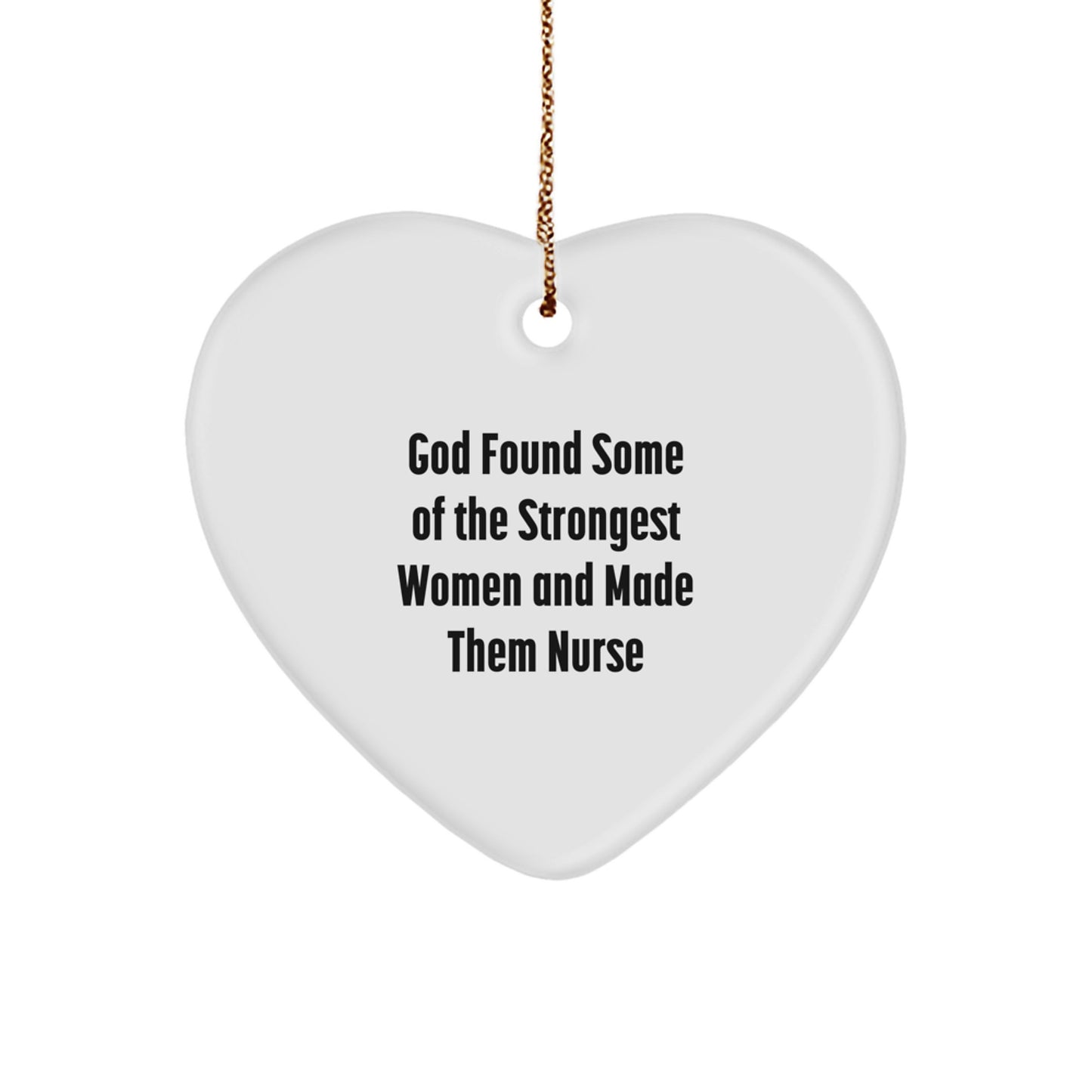 Funny Nurse Gifts from Friends, Heart Ornament, 'God Found Some Of The Strongest Women And Made Them Nurse' Christmas Unique Gifts - Image 1