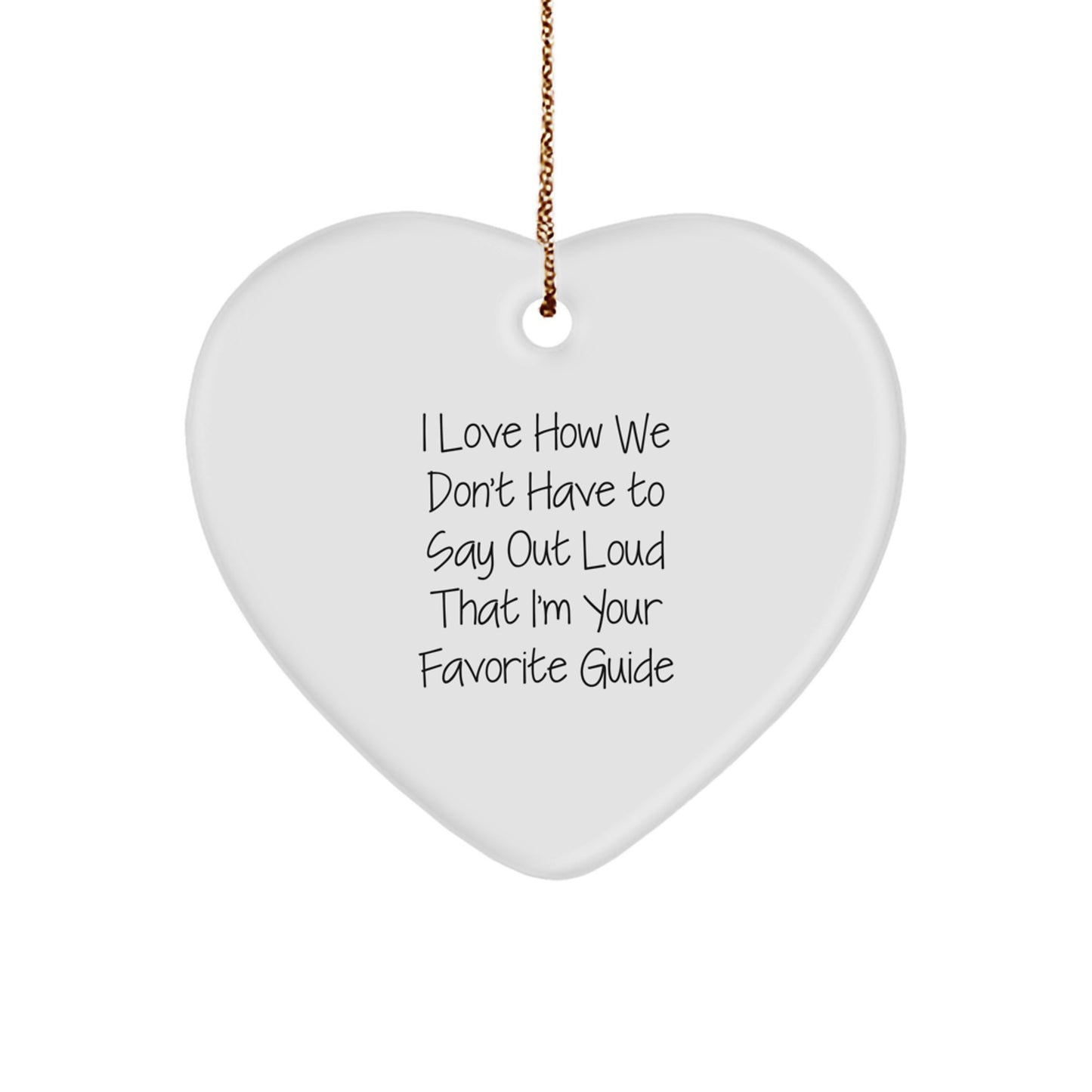Funny Guide Gifts for Men, Unique Heart Ornament, 'I Love How We Don't Have To Say Out Loud That I'm Your Favorite Guide', Christmas Unique Gifts from Friends - Image 1