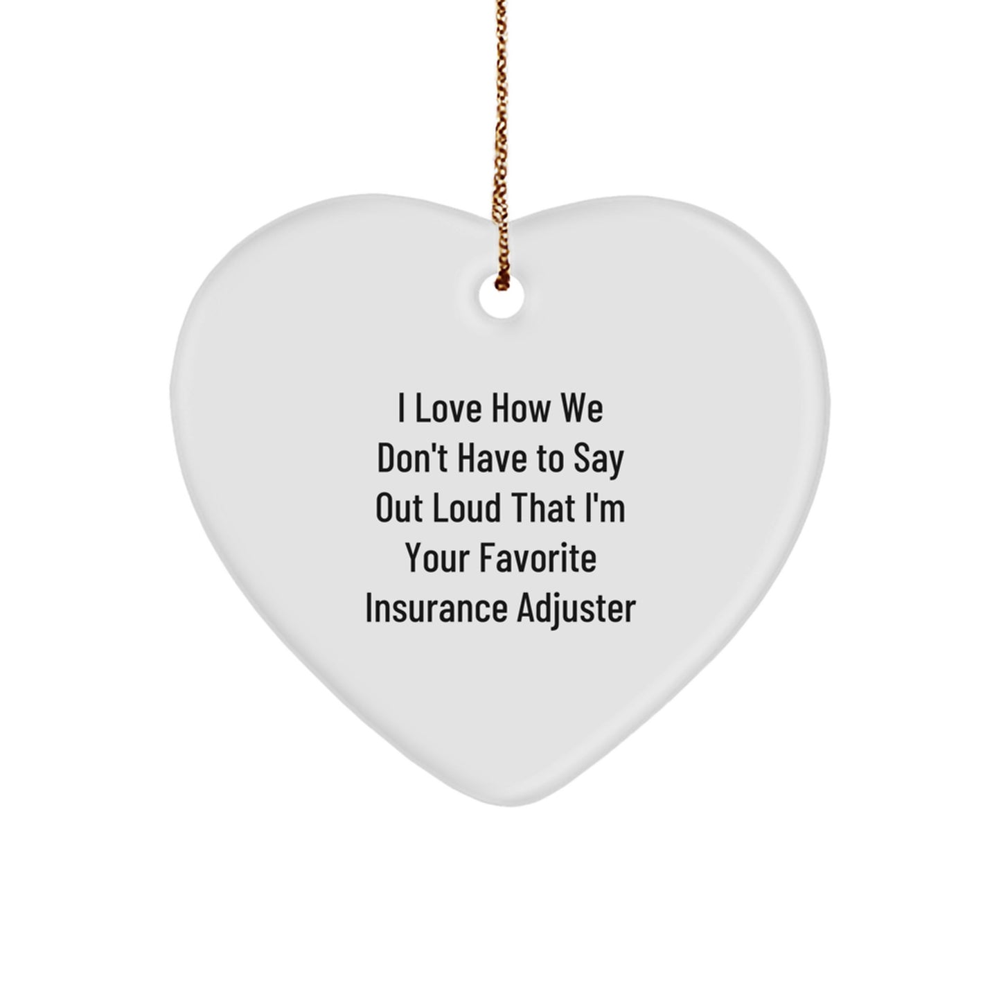 Funny Gifts from Coworkers to Favorite Insurance Adjuster, Heart Ornament for Christmas Unique Presents, I Love How We Don't Have To Say Out Loud That - Image 1