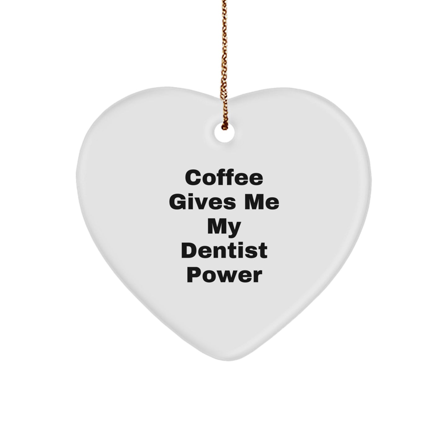 Funny Dentist Gifts from Friends - Christmas Unique Heart Ornaments with Coffee Gives Me My Dentist Power - Image 1