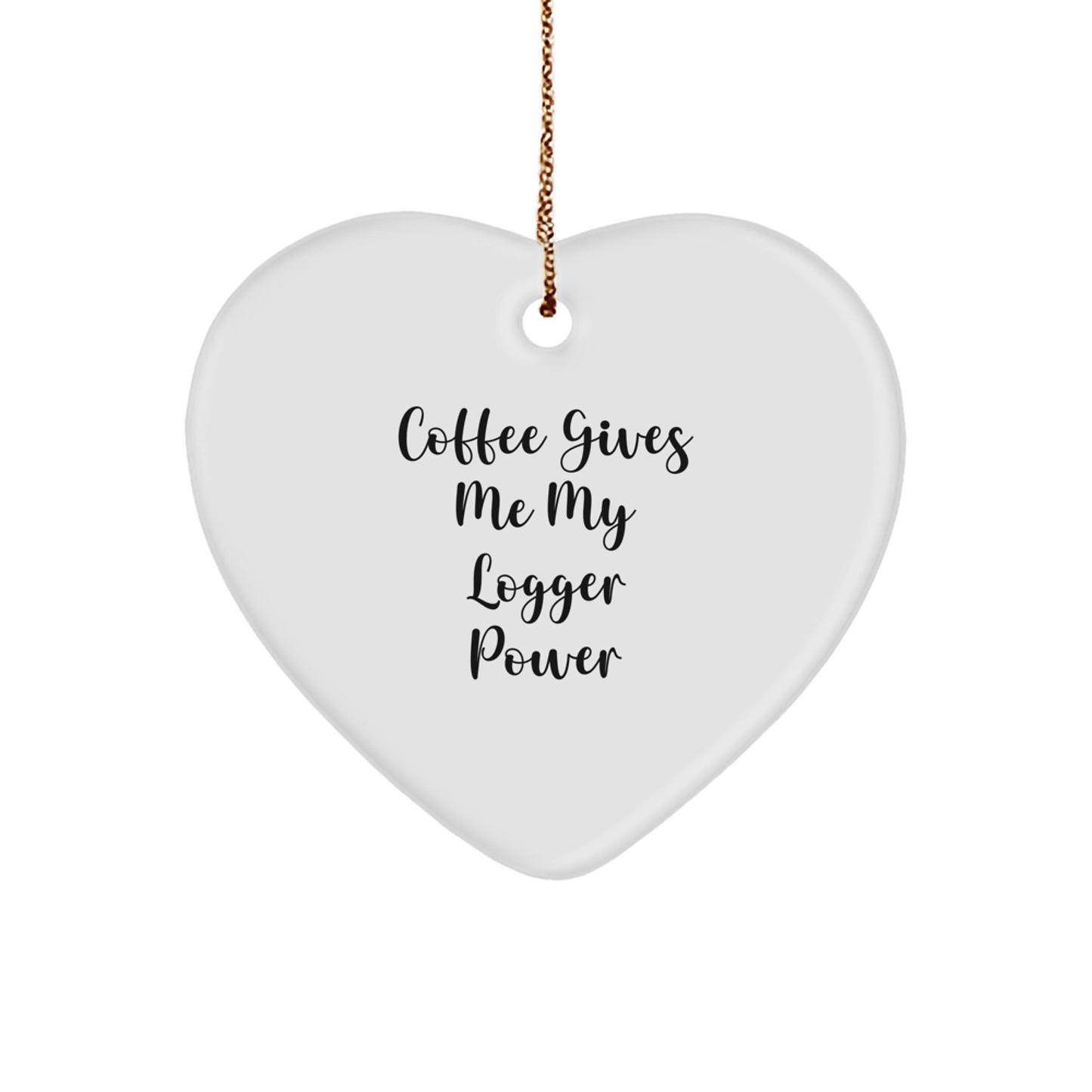 Funny Logger Gifts from Friends - 'Coffee Gives Me My Logger Power' Heart Ornament - Image 1