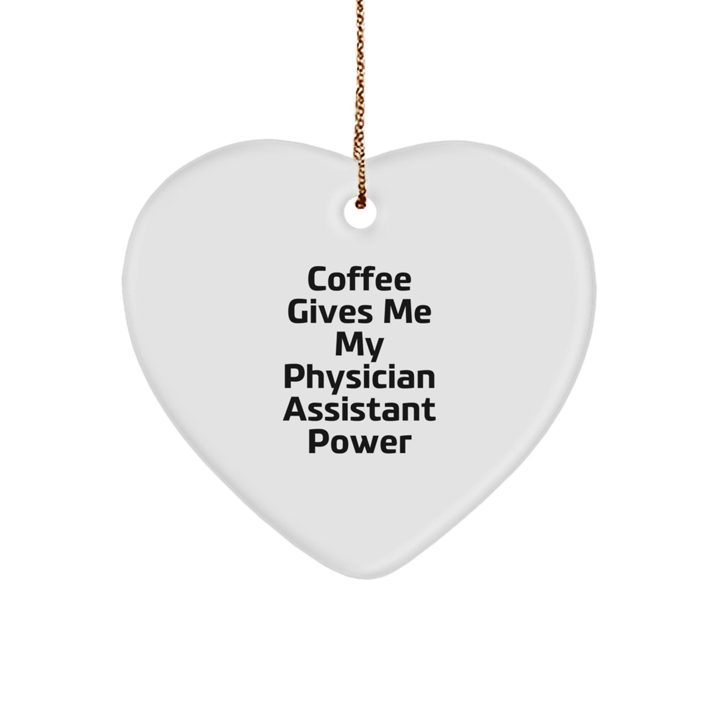Funny Physician Assistant Gifts from Friends for Christmas - 'Coffee Gives Me My Physician Assistant Power' Heart Ornament - Image 1