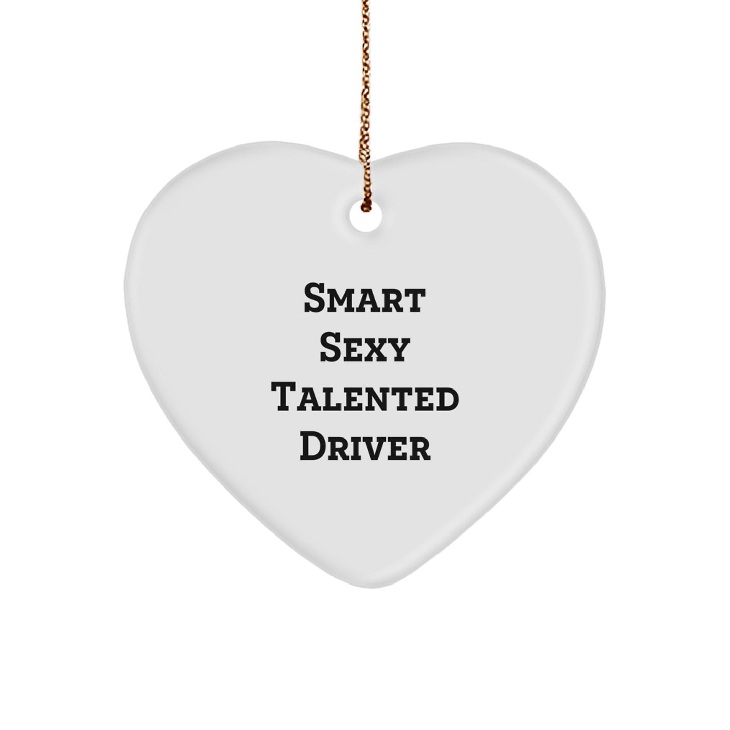 Smart Sexy Talented Driver Gift - Heart Ornament for Christmas - 'A Smart Sexy Talented Driver Makes My Life Easier' Quote - Image 1