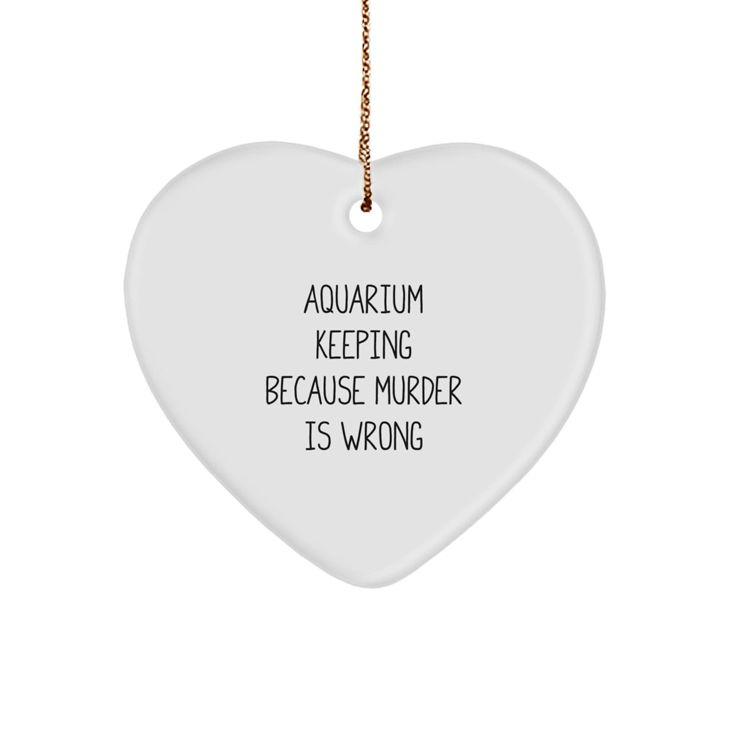 Funny Aquarium Keeping Heart Ornaments Gifts from Friends for Family Members - Aquarium Keeping Because 'Murder Is Wrong' Heart Shaped Christmas Unique Gifts - Image 1