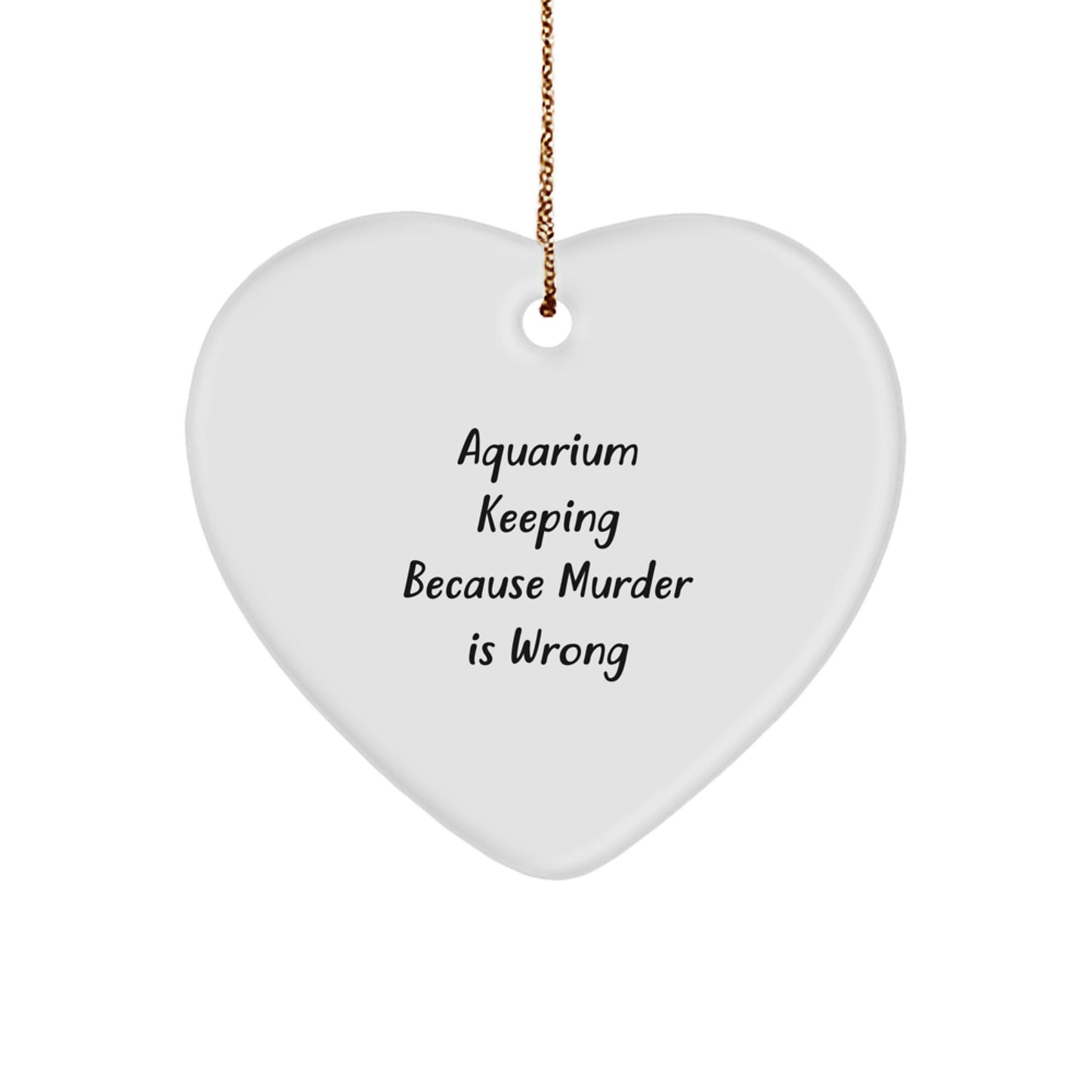 Funny Aquarium Keeping Gifts from Men for Christmas Unique Gifts Heart Ornament 'Aquarium Keeping Because Murder Is Wrong' Decorations - Image 1