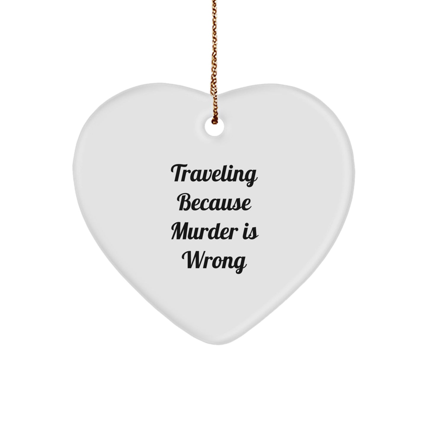 Traveling Heart Ornament Gifts from Friends for Traveling Lovers - Funny Quote 'Traveling Because Murder Is Wrong' at Christmas - Image 1