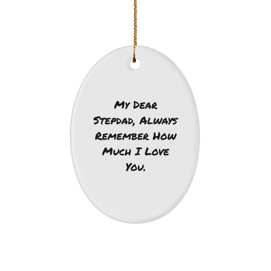 Heartfelt Stepdad Gifts, Oval Ornament, 'My Dear Stepdad, Always Remember How Much I Love You.' - Unique Christmas Unique Gifts from Family - Victory Thru Vision