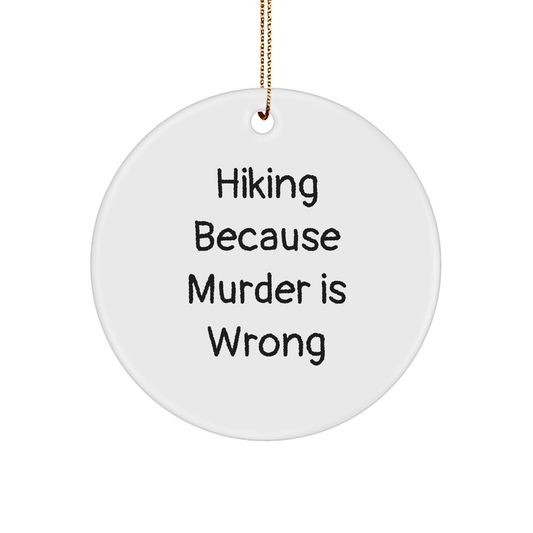 Hiking Gifts for Friends from Hiking Lovers, Funny Circle Ornament 'Hiking Because Murder Is Wrong' for Christmas - Victory Thru Vision