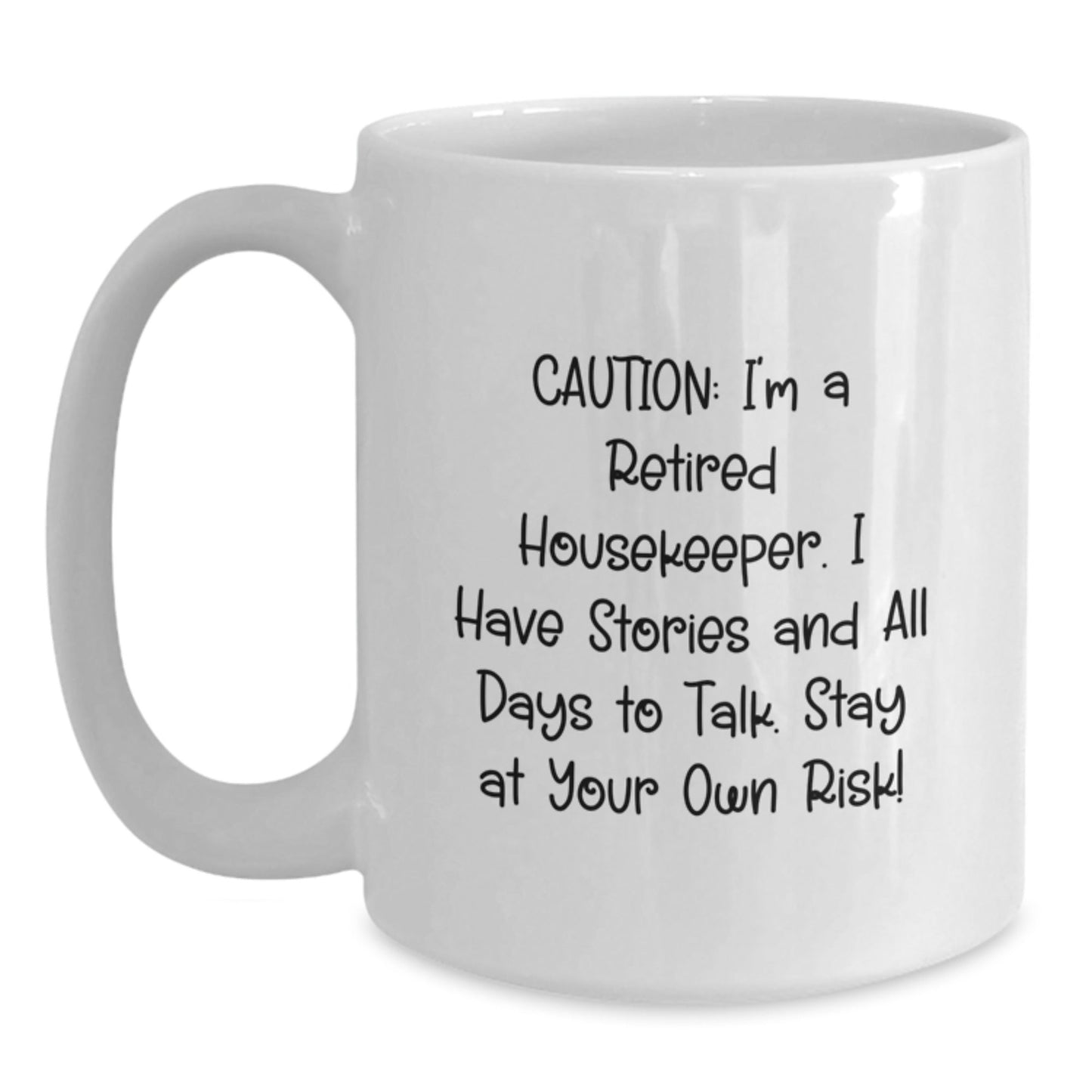 Housekeeper Humor White Coffee Mug, Funny Gift for Housekeeper Friends, Gifts from Family, Unique Graduation Mug, 'Caution: I'm A Retired Housekeeper...' - Victory Thru Vision
