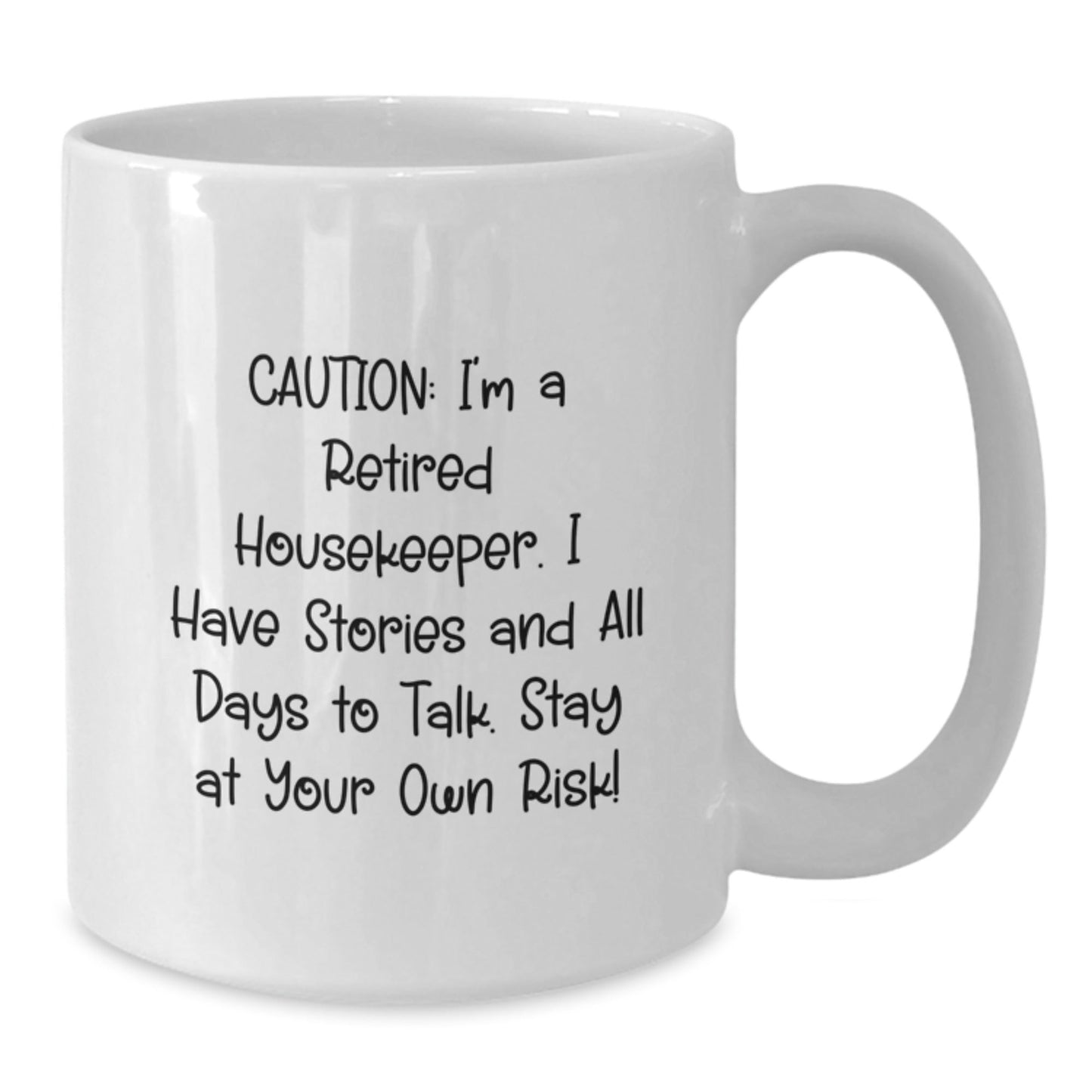 Housekeeper Humor White Coffee Mug, Funny Gift for Housekeeper Friends, Gifts from Family, Unique Graduation Mug, 'Caution: I'm A Retired Housekeeper...' - Victory Thru Vision