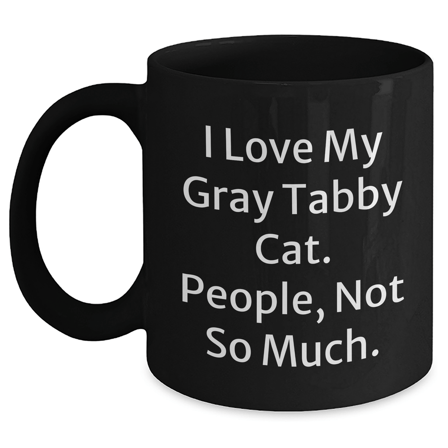 I Love My Gray Tabby Cat Gifts from Friends for Graduation Unique Gifts - Funny Quote Black Coffee Mug - Victory Thru Vision