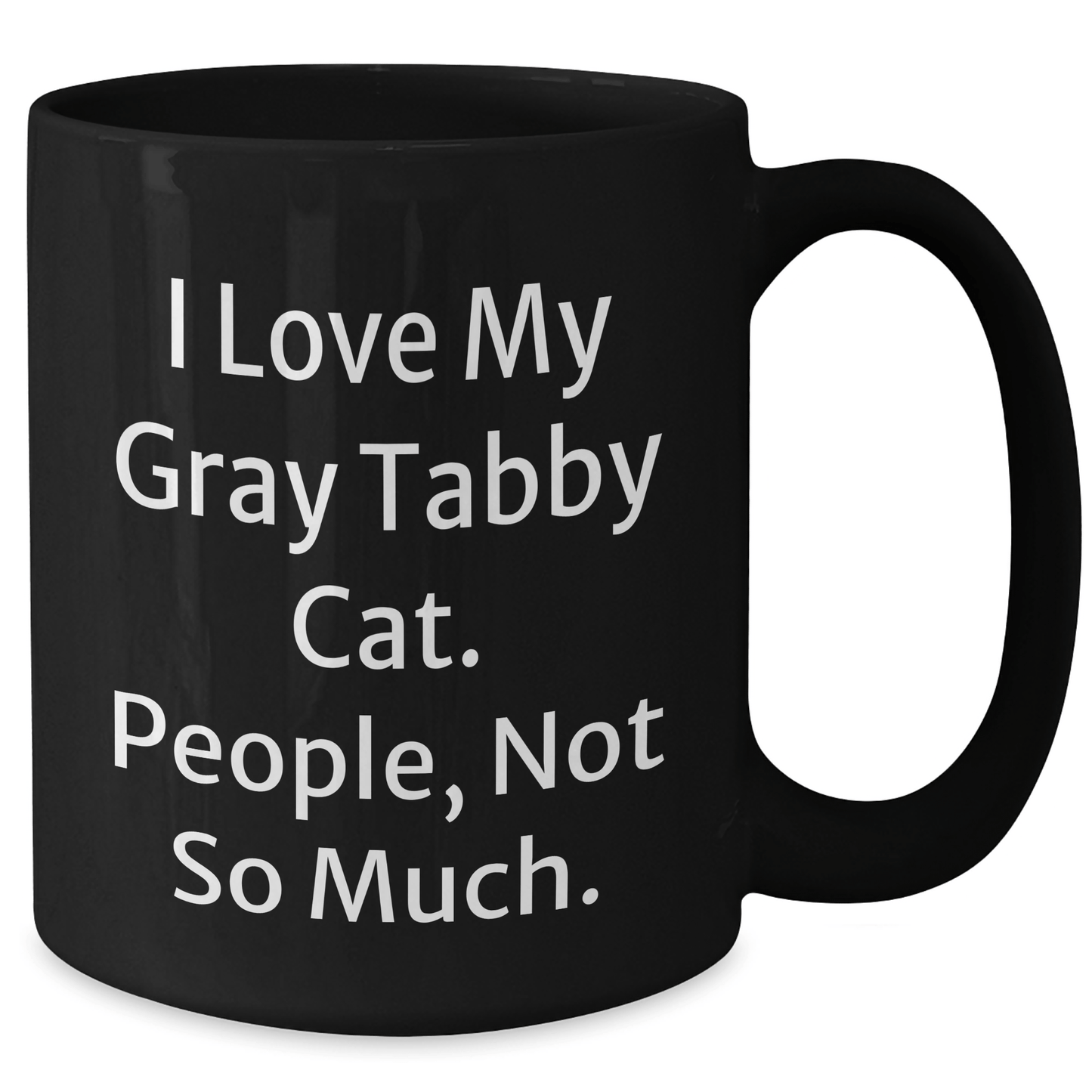 I Love My Gray Tabby Cat Gifts from Friends for Graduation Unique Gifts - Funny Quote Black Coffee Mug - Victory Thru Vision