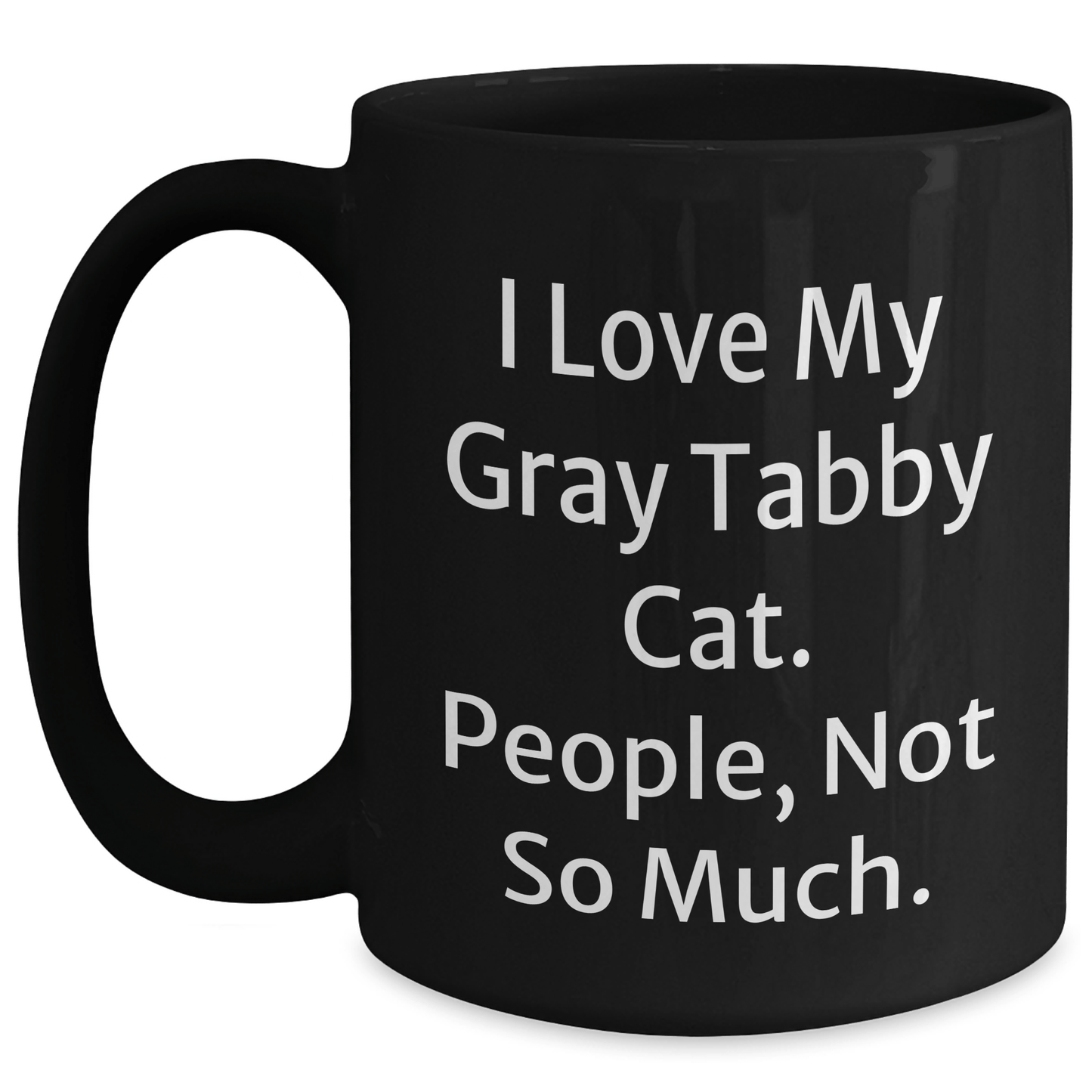 I Love My Gray Tabby Cat Gifts from Friends for Graduation Unique Gifts - Funny Quote Black Coffee Mug - Victory Thru Vision