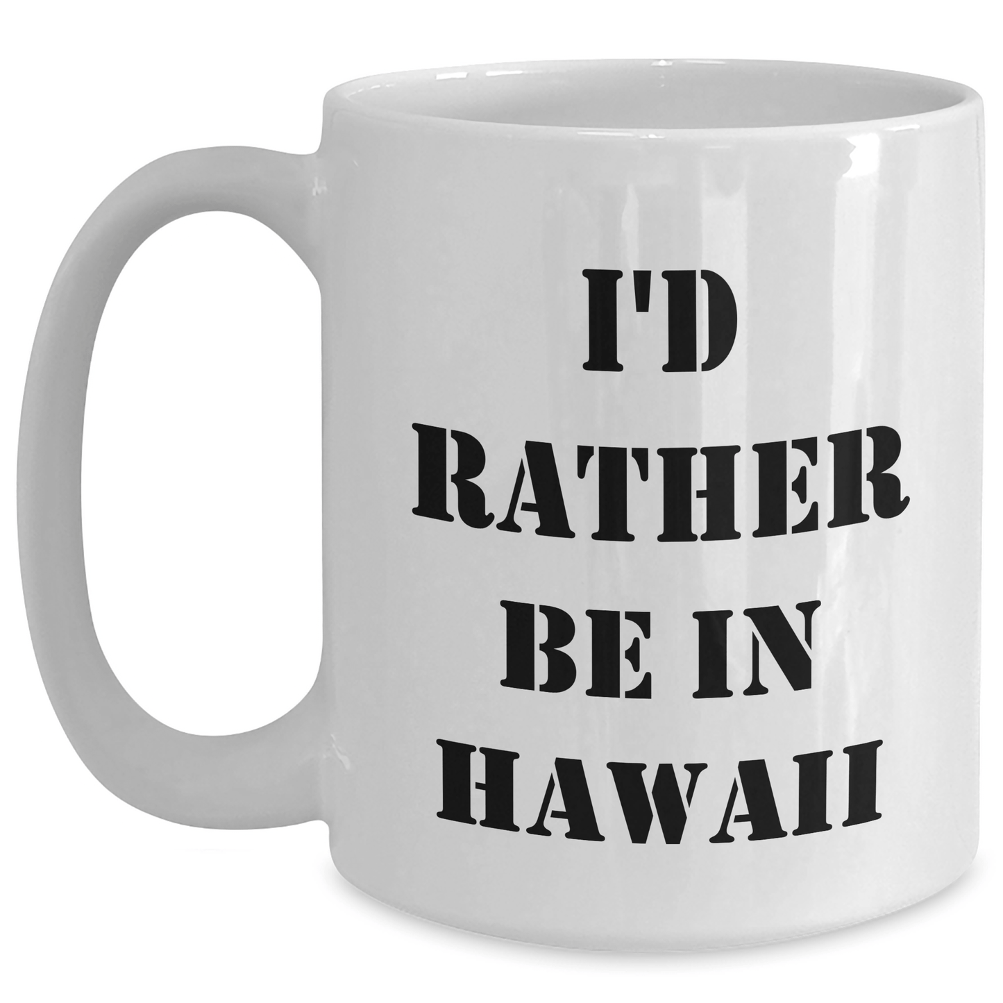 I'd Rather Be In Hawaii Funny White Coffee Mug Gifts from Friends for Graduation - Victory Thru Vision