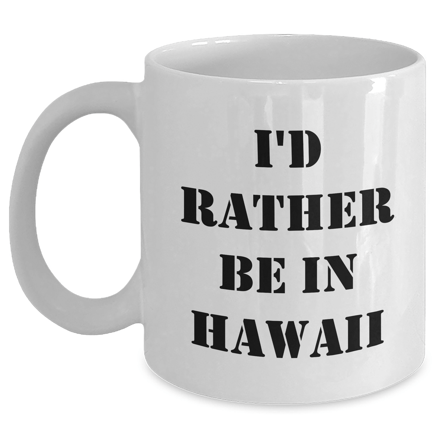 I'd Rather Be In Hawaii Funny White Coffee Mug Gifts from Friends for Graduation - Victory Thru Vision
