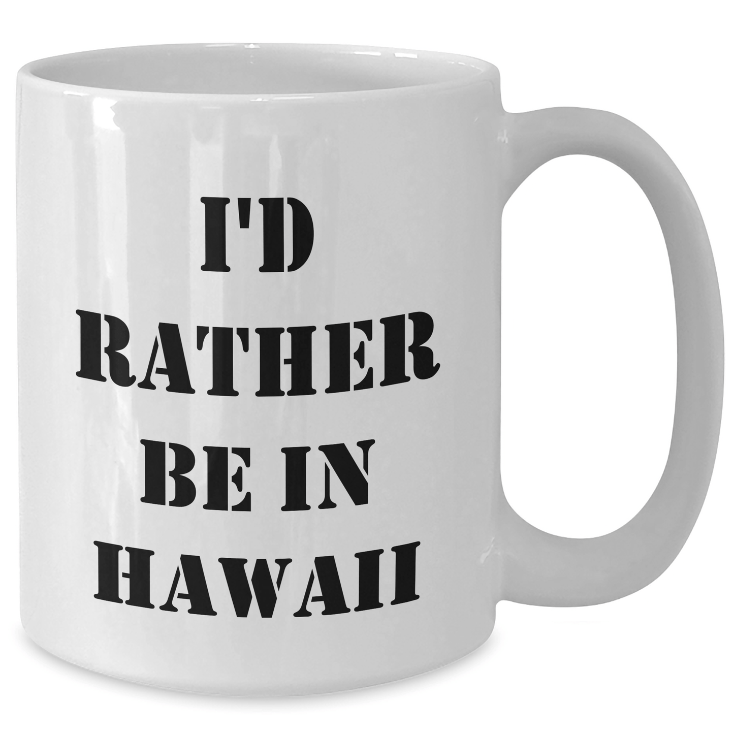 I'd Rather Be In Hawaii Funny White Coffee Mug Gifts from Friends for Graduation - Victory Thru Vision