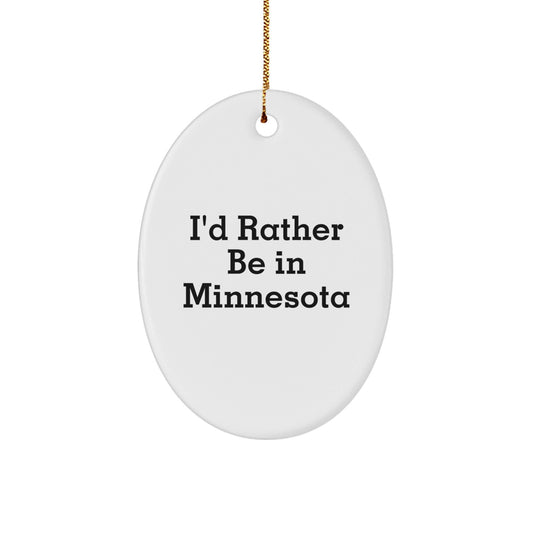I'd Rather Be in Minnesota, Oval Ornament Gifts from Friends for Family, Unique Christmas Decor - Victory Thru Vision