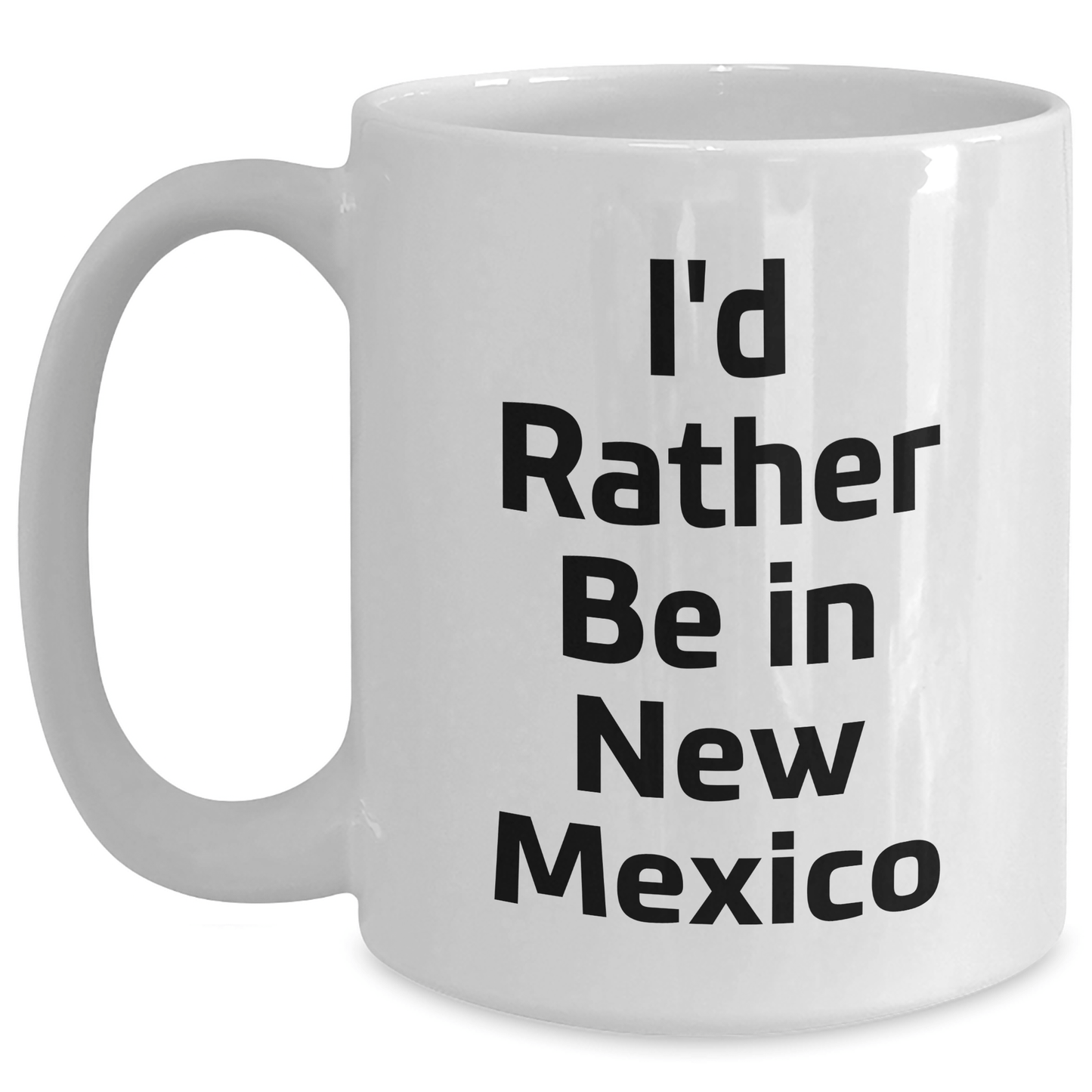 I'd Rather Be In New Mexico Funny White Coffee Mug Gifts from Family to New Mexico Graduates - Victory Thru Vision