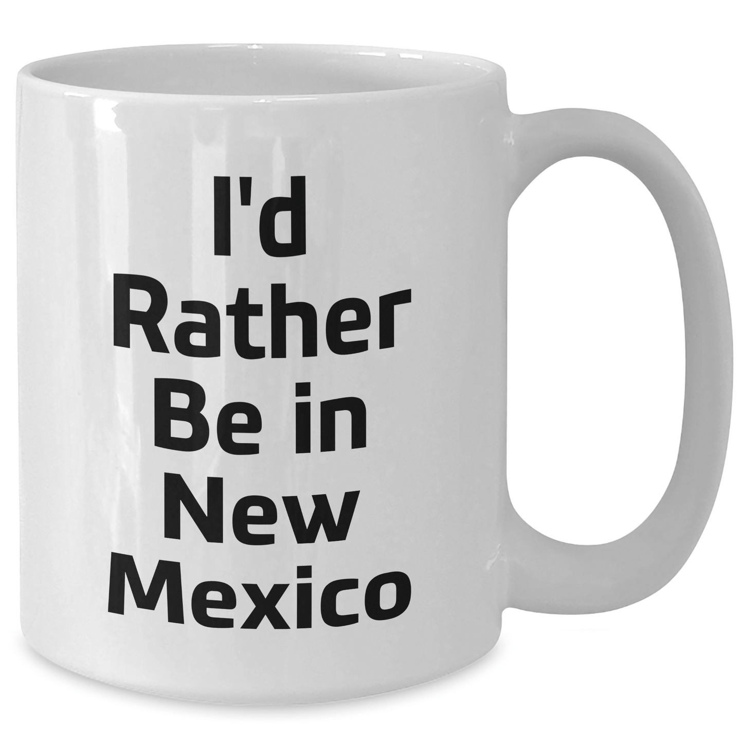 I'd Rather Be In New Mexico Funny White Coffee Mug Gifts from Family to New Mexico Graduates - Victory Thru Vision