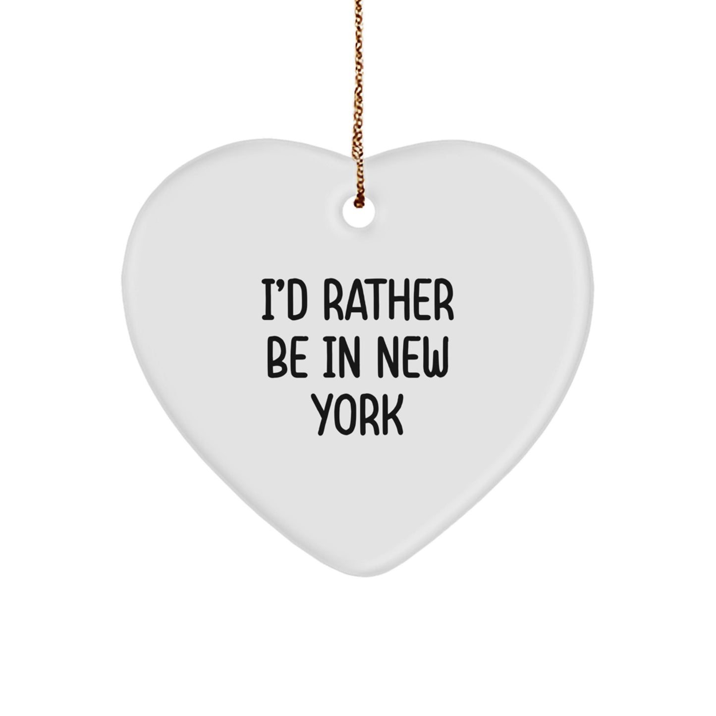 I'd Rather Be In New York Heart Ornament, Gifts from Friends and Family for New York Lovers, Funny Quote Christmas Decoration - Victory Thru Vision