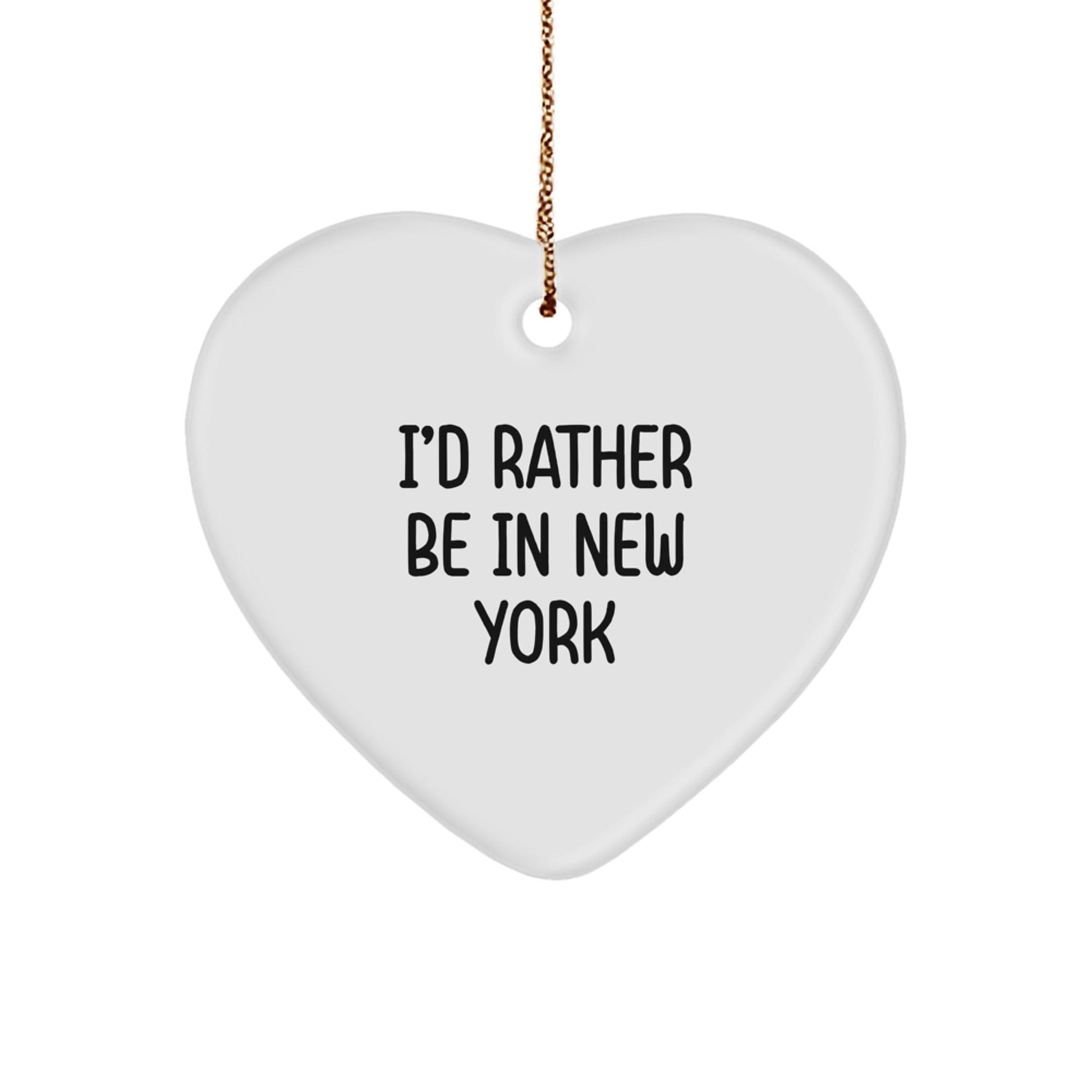 I'd Rather Be In New York Heart Ornament, Gifts from Friends and Family for New York Lovers, Funny Quote Christmas Decoration - Victory Thru Vision