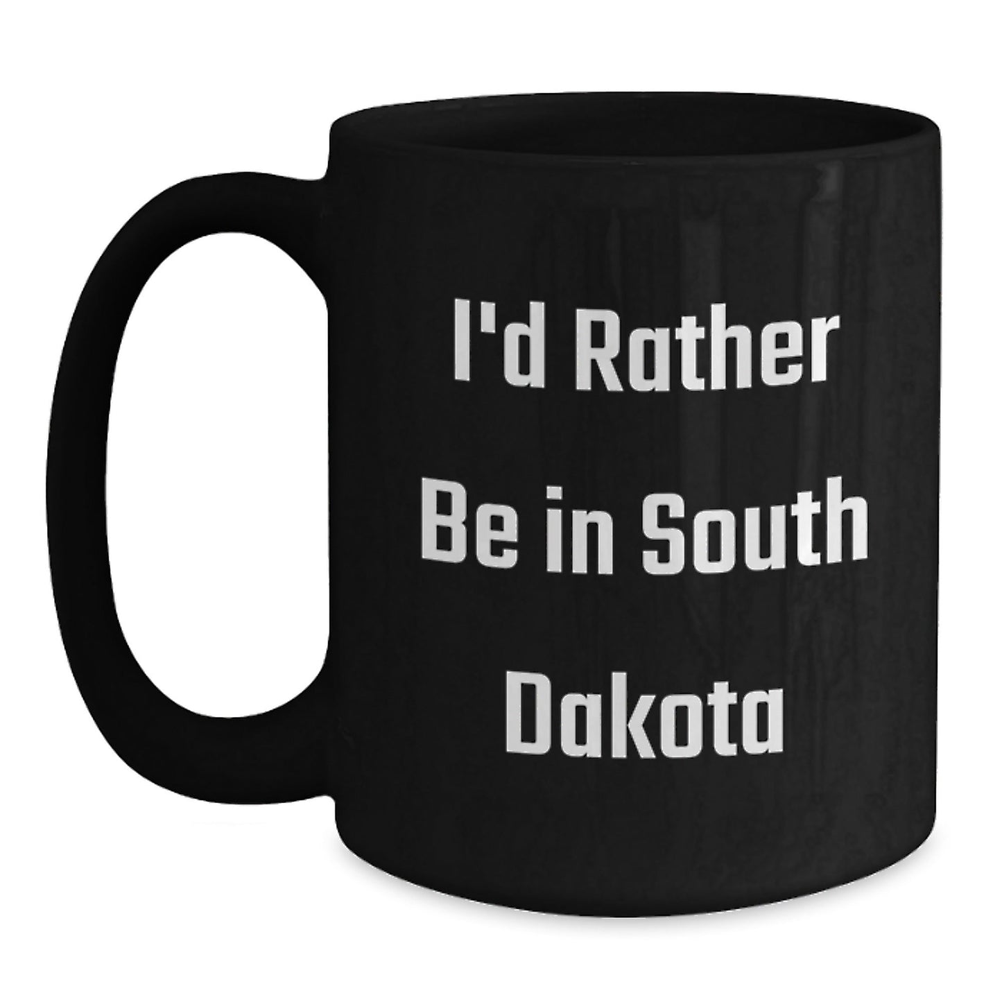 I'd Rather Be In South Dakota Funny Graduation Gift for Men from South Dakota Lovers, Black Coffee Mug - Victory Thru Vision