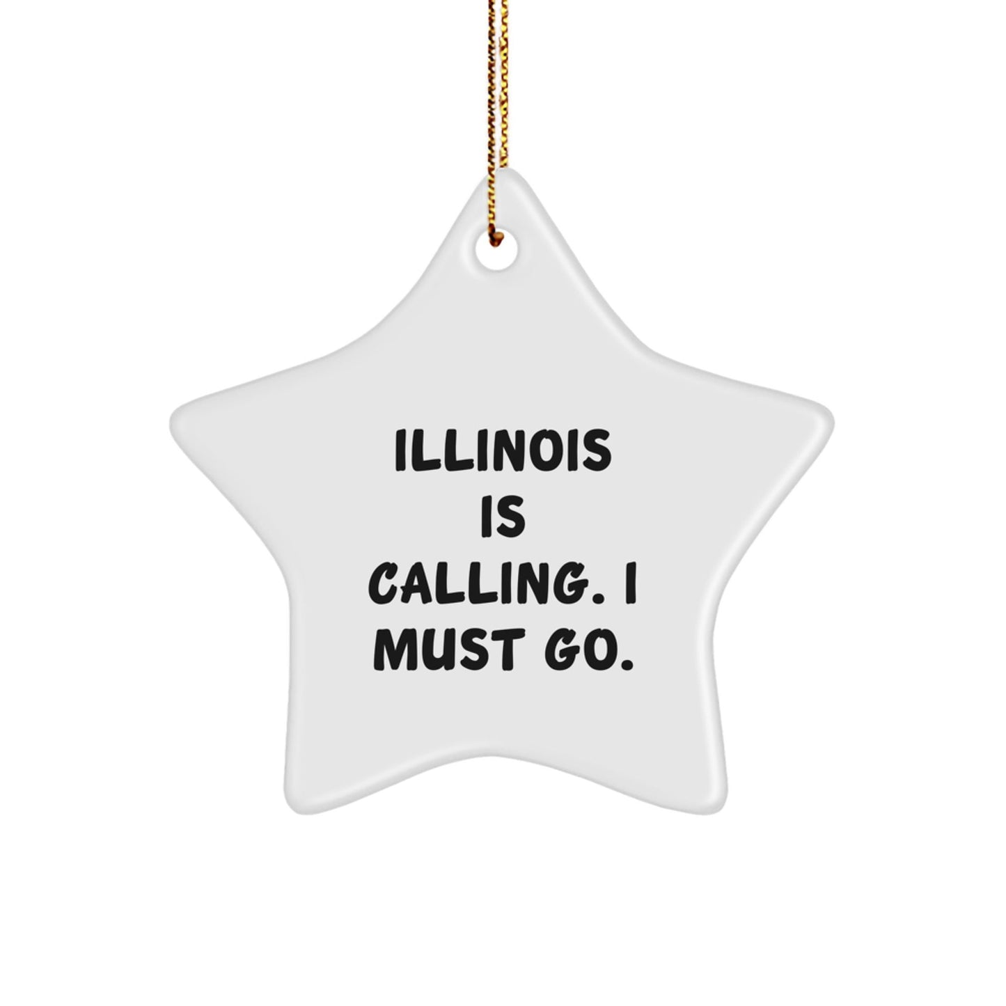 Illinois Star Ornament Gifts from Mom to Illinois Lovers - 'Illinois Is Calling. I Must Go.' - Victory Thru Vision