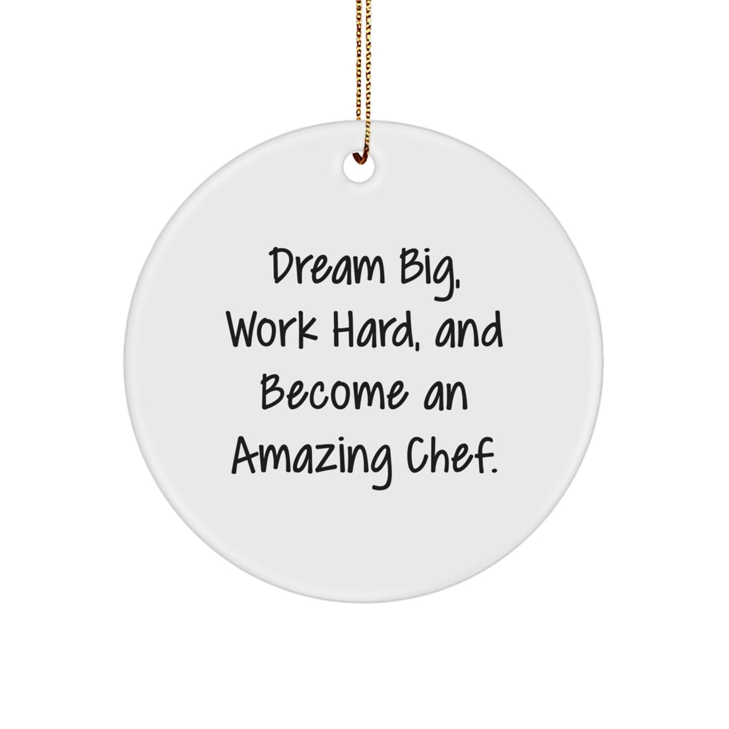 Inspirational Chef Gifts for Christmas - 'Dream Big, Work Hard, And Become An Amazing Chef.' Circle Ornament from Friends, Family, or Coworkers - Victory Thru Vision