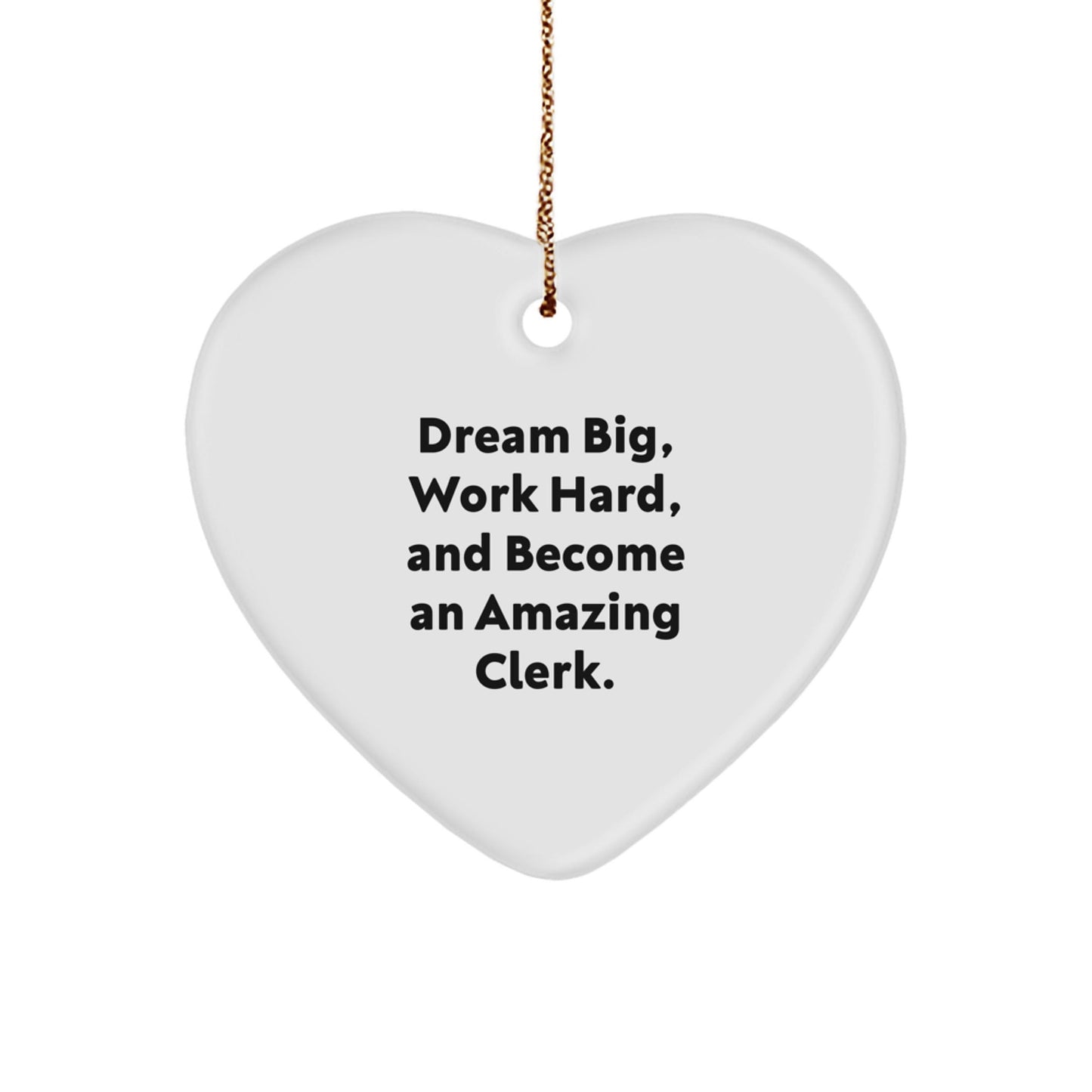 Inspirational Clerk Gifts, Dream Big, Work Hard, And Become An Amazing Christmas Heart Ornament for Men, Women, Friends, Coworkers, Family - Victory Thru Vision