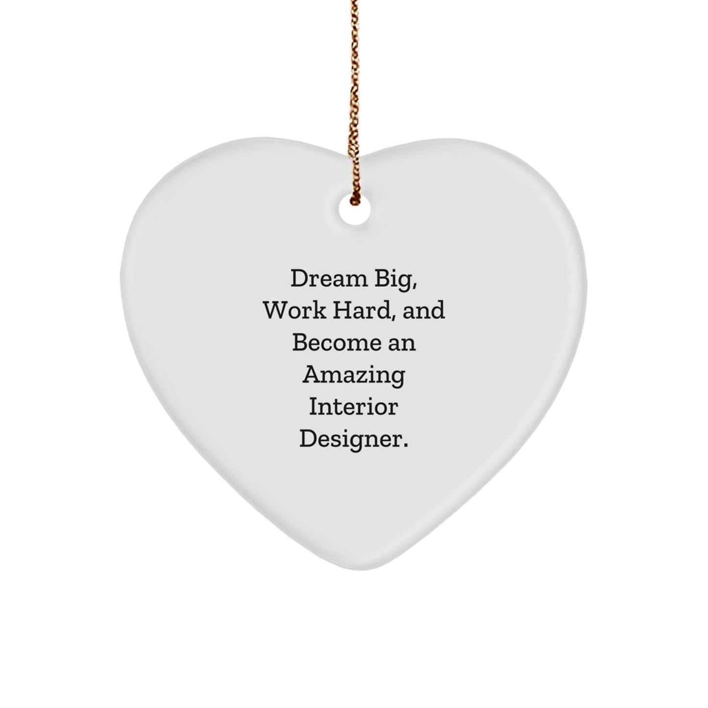 Inspirational Interior Designer Heart Ornament - 'Dream Big, Work Hard, And Become An Amazing Interior Designer.' Gifts from Friends to Family - Victory Thru Vision