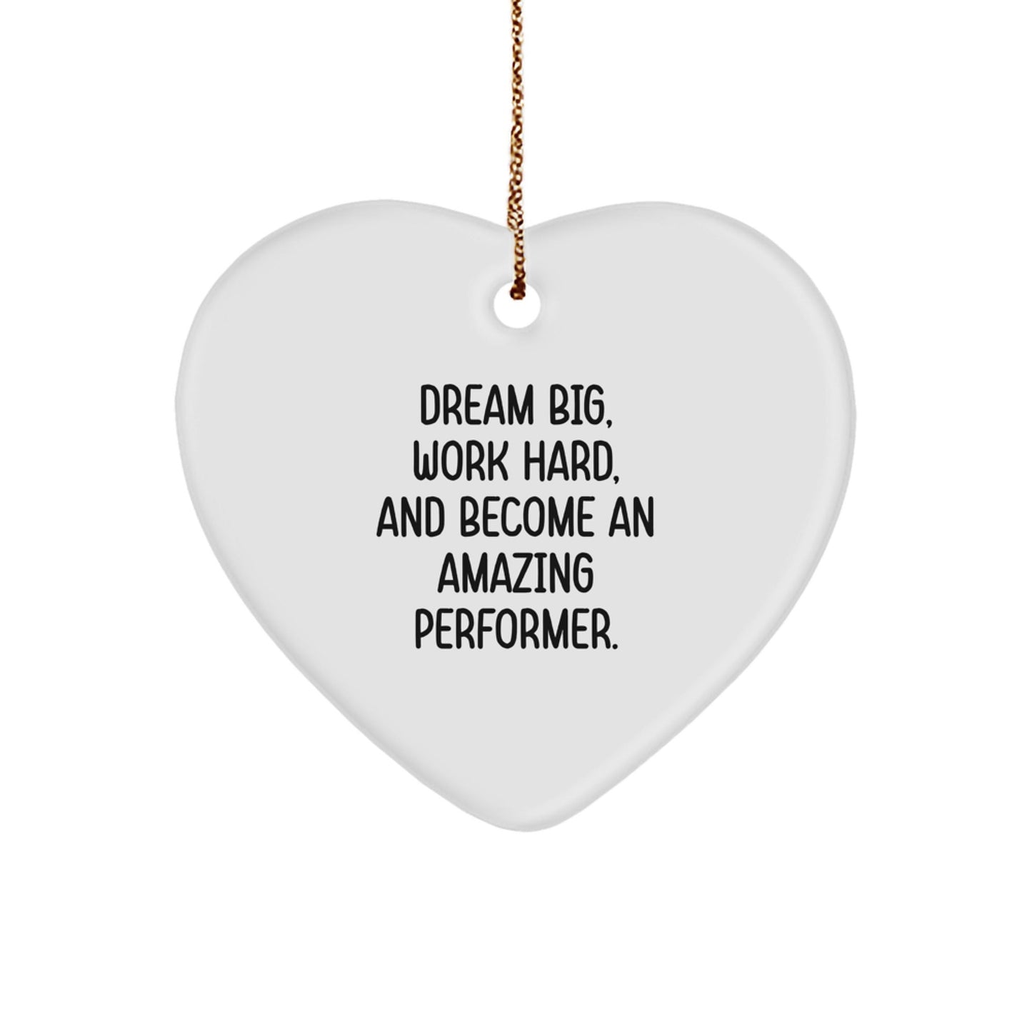 Inspirational Performer Gifts, Funny Heart Ornament for Men, Women, Friends, Coworkers, Family - Dream Big, Work Hard - Christmas Unique Gifts from Performer - Victory Thru Vision