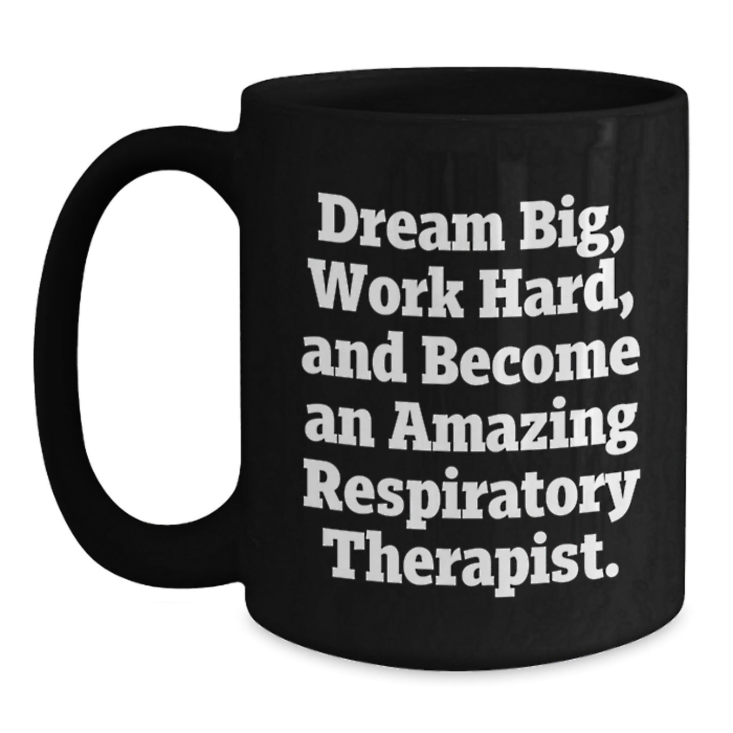 Inspirational Respiratory Therapist Gifts from Friends, Unique Black Coffee Mugs for Graduation, 'Dream Big, Work Hard, And Become An Amazing Respiratory Therapist.' - Victory Thru Vision