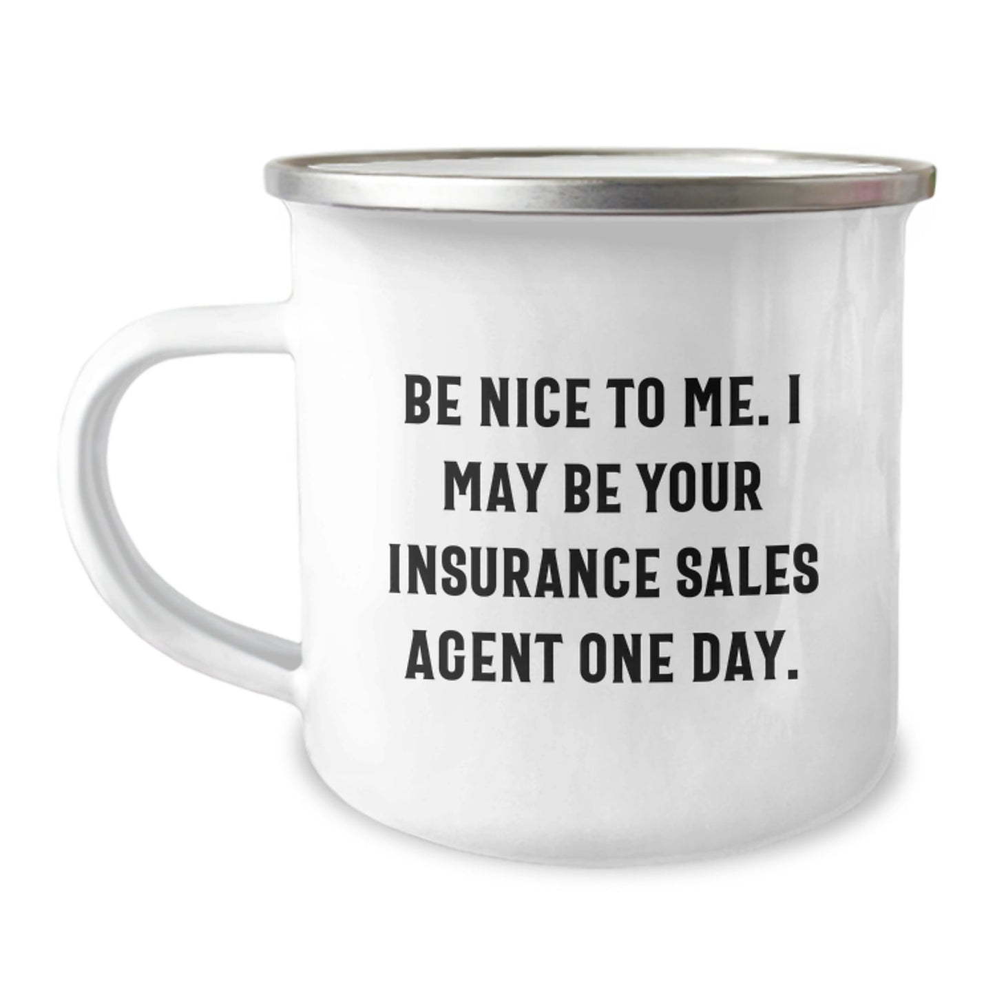 Insurance Sales Agent Gifts from Friends - Be Nice To Me. I May Be Your Insurance Sales Agent One Day. - Funny Camping Mug for Graduation - Victory Thru Vision