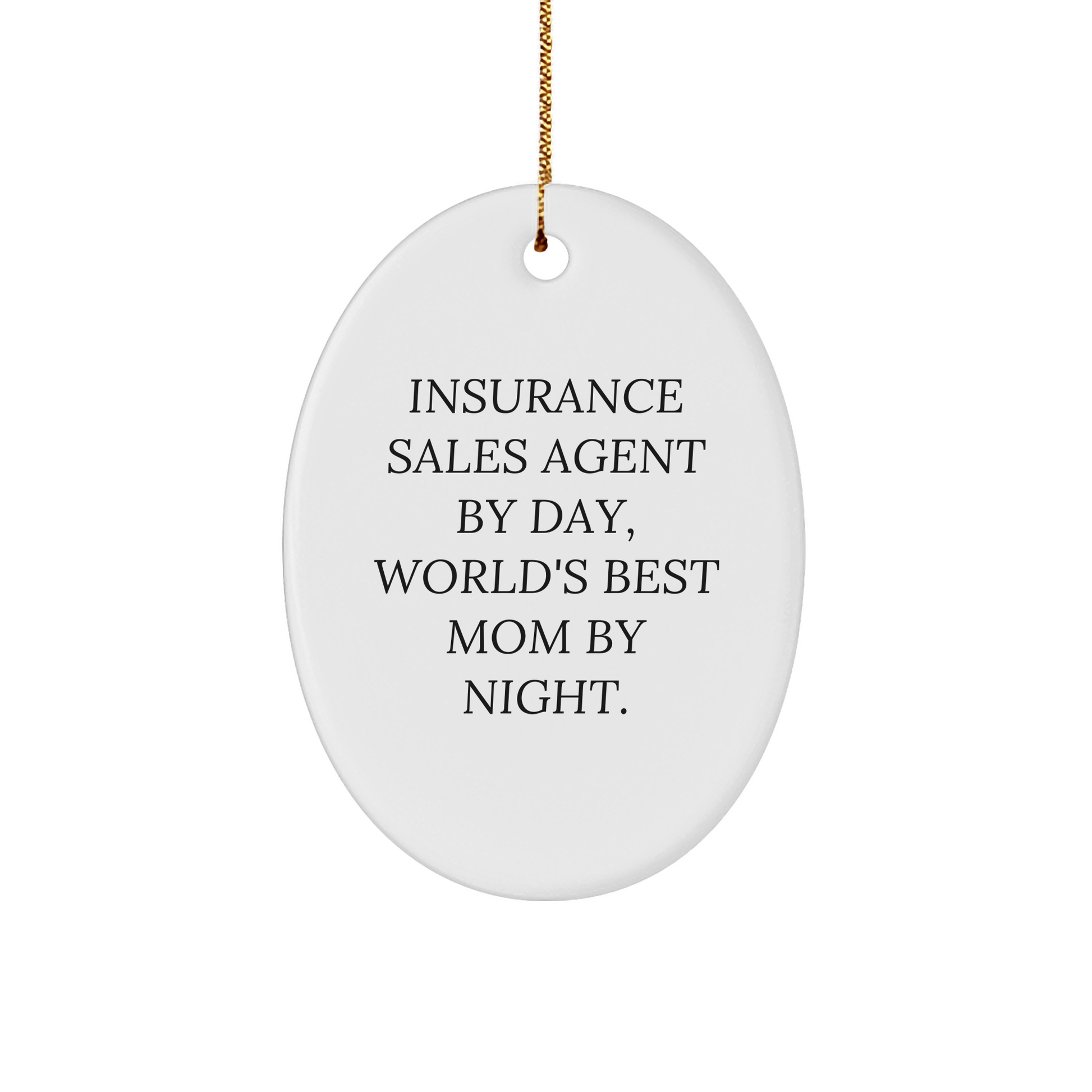 Insurance Sales Agent Gifts, Oval Ornament, Funny Quote, Gifts from Family, for Insurance Sales Agent By Day, World's Best Mom By Night. - Victory Thru Vision