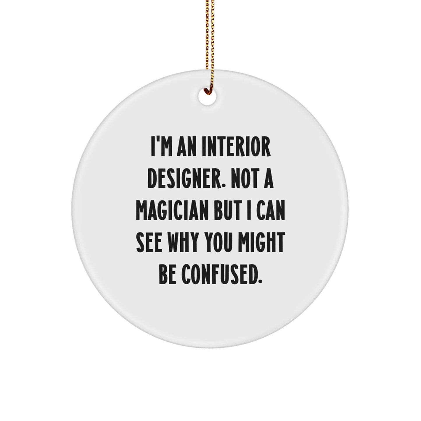 Interior Designer Gifts from Friends - I'm An Interior Designer, Not A Magician Gifts for Christmas Unique Circle Ornaments - Victory Thru Vision