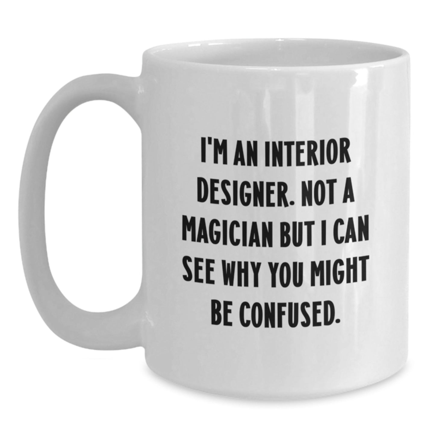 Interior Designer Humor Gifts from Friends for Interior Designer - Funny White Coffee Mug for Graduation Unique Gifts - Victory Thru Vision