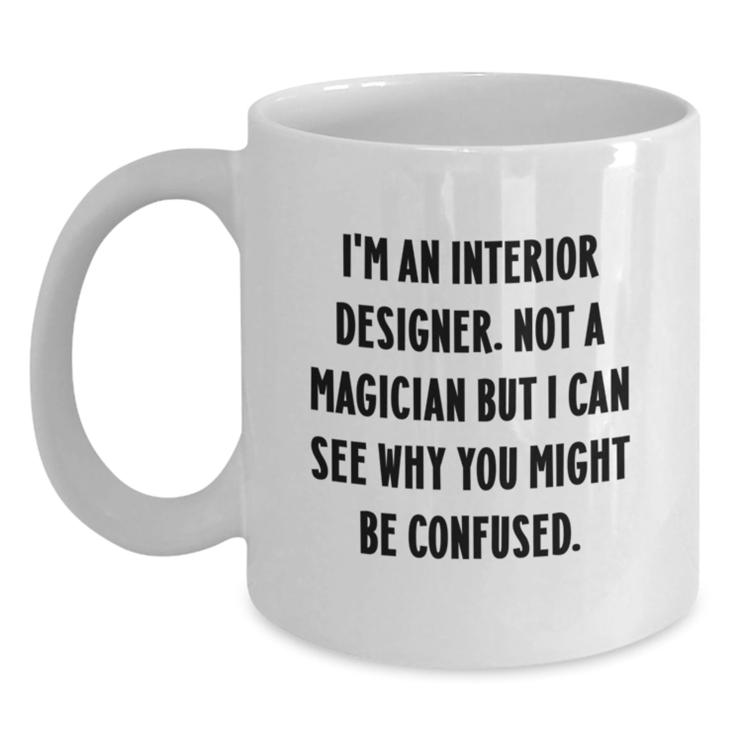 Interior Designer Humor Gifts from Friends for Interior Designer - Funny White Coffee Mug for Graduation Unique Gifts - Victory Thru Vision