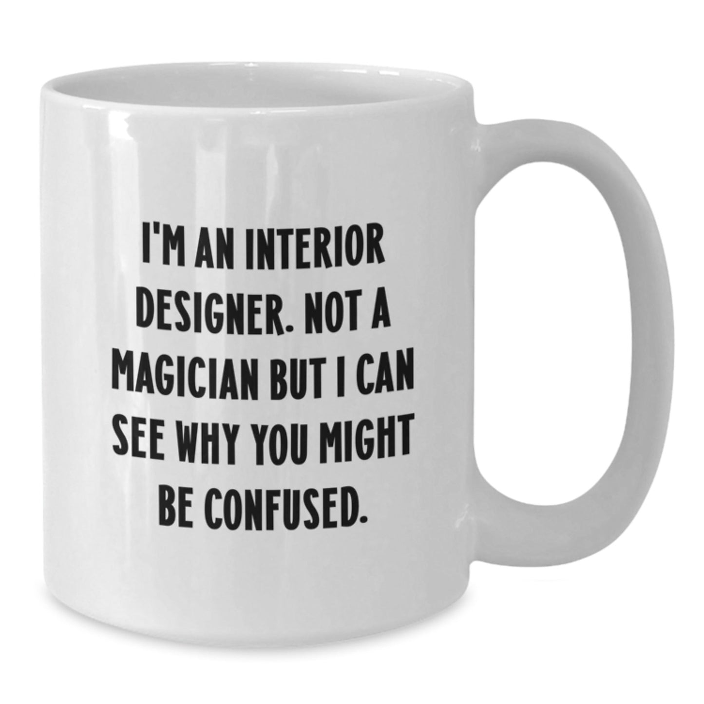Interior Designer Humor Gifts from Friends for Interior Designer - Funny White Coffee Mug for Graduation Unique Gifts - Victory Thru Vision