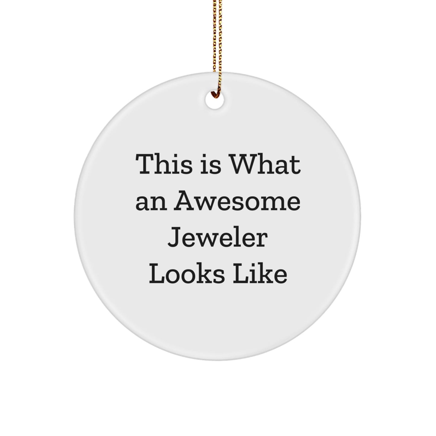 Jeweler Gifts from Friends for Awesome Jeweler Circle Ornament, This Is What An Awesome Jeweler Looks Like, White Circle Shaped, Christmas Unique Gifts - Victory Thru Vision
