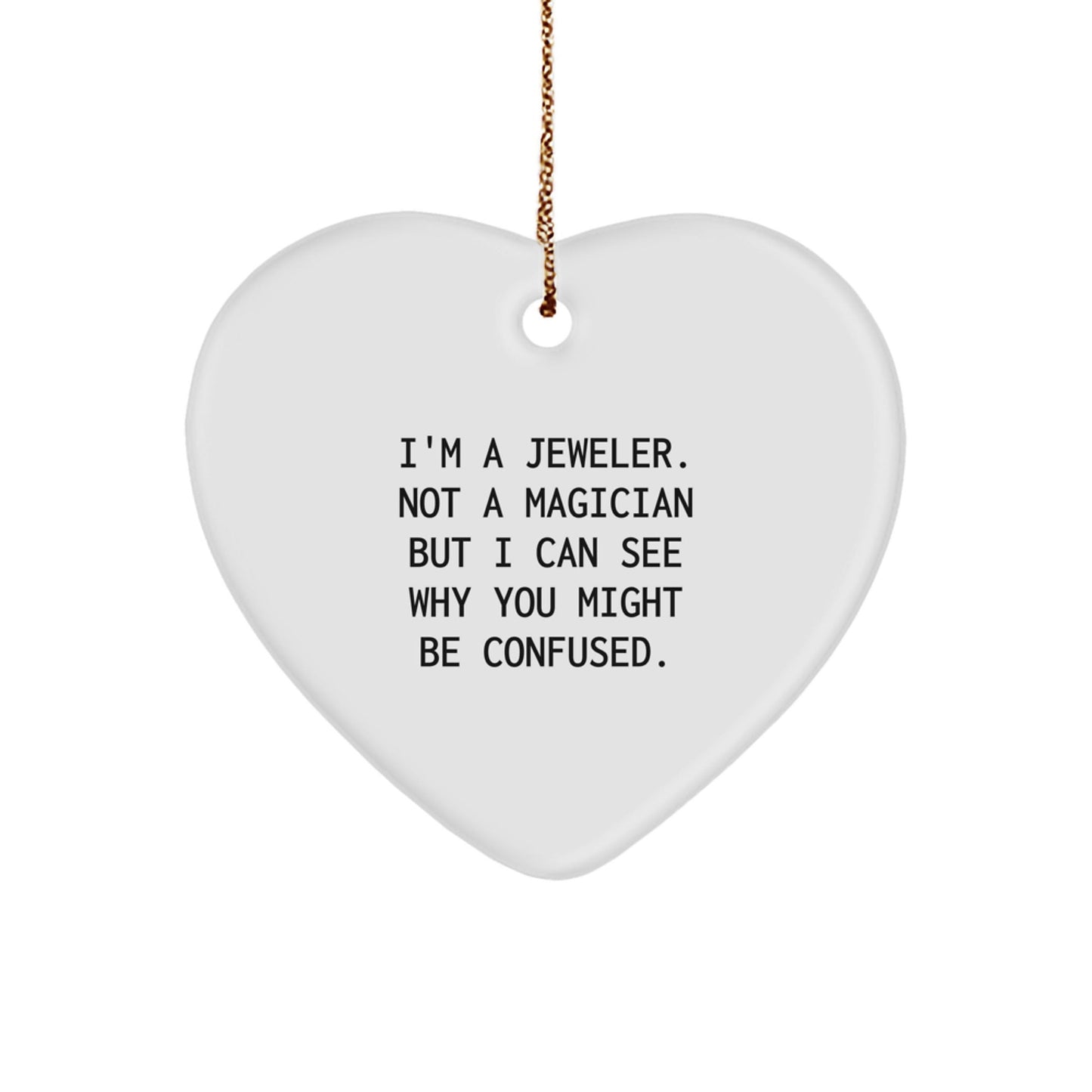 Jeweler's Heartfelt Gift, Funny Quote, White Heart Ornament for Christmas, Gifts from Men to Jeweler Friends - Victory Thru Vision