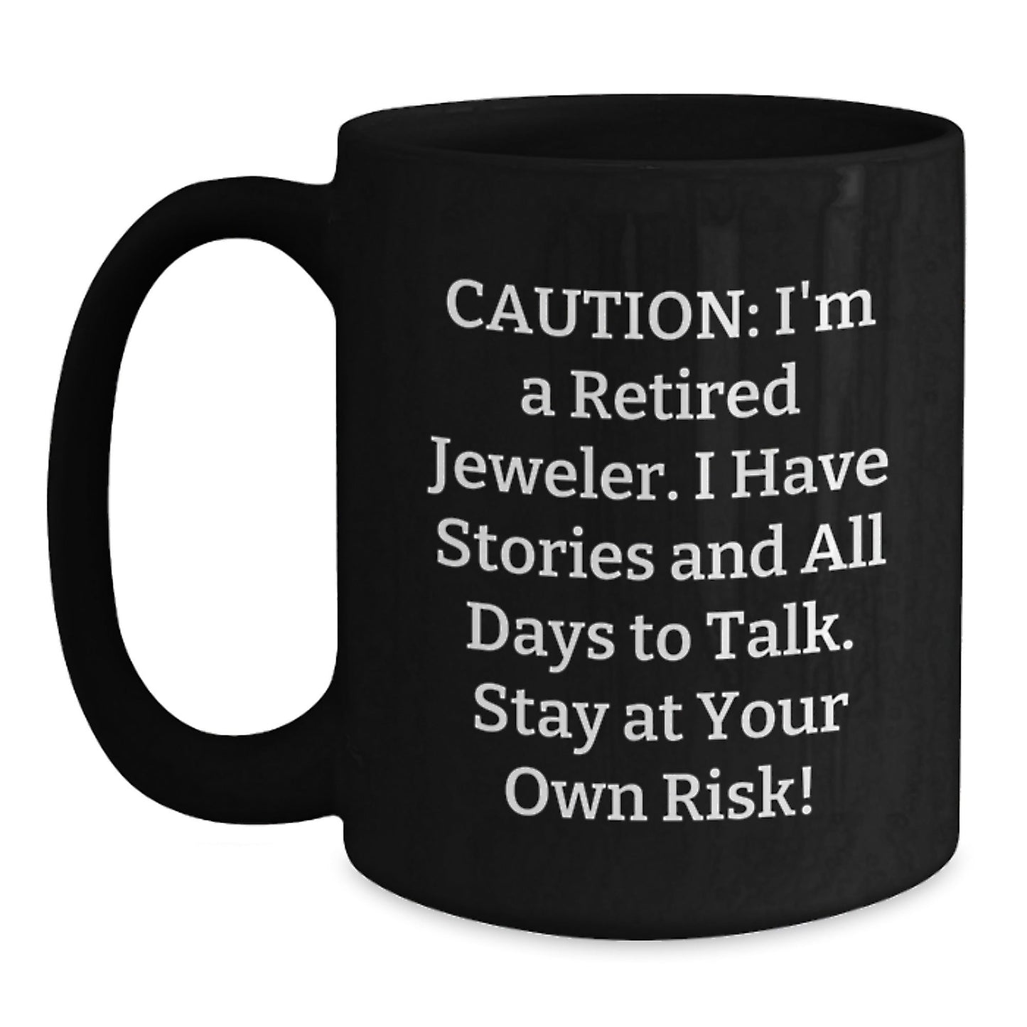 Jeweler's Humorous Gift, 'Caution: I'm A Retired Jeweler...' Black Coffee Mug for Graduation, Gifts from Family to Jeweler, 11oz or 15oz - Victory Thru Vision