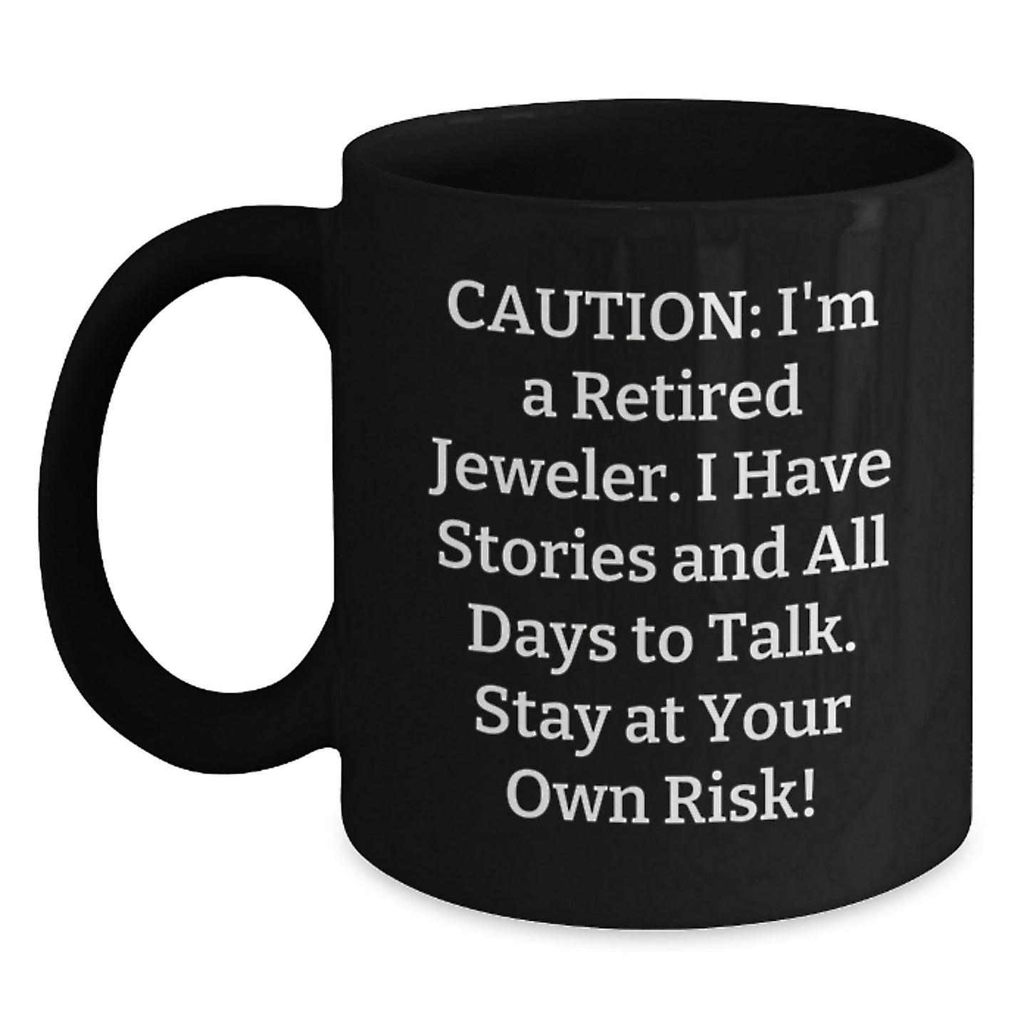 Jeweler's Humorous Gift, 'Caution: I'm A Retired Jeweler...' Black Coffee Mug for Graduation, Gifts from Family to Jeweler, 11oz or 15oz - Victory Thru Vision